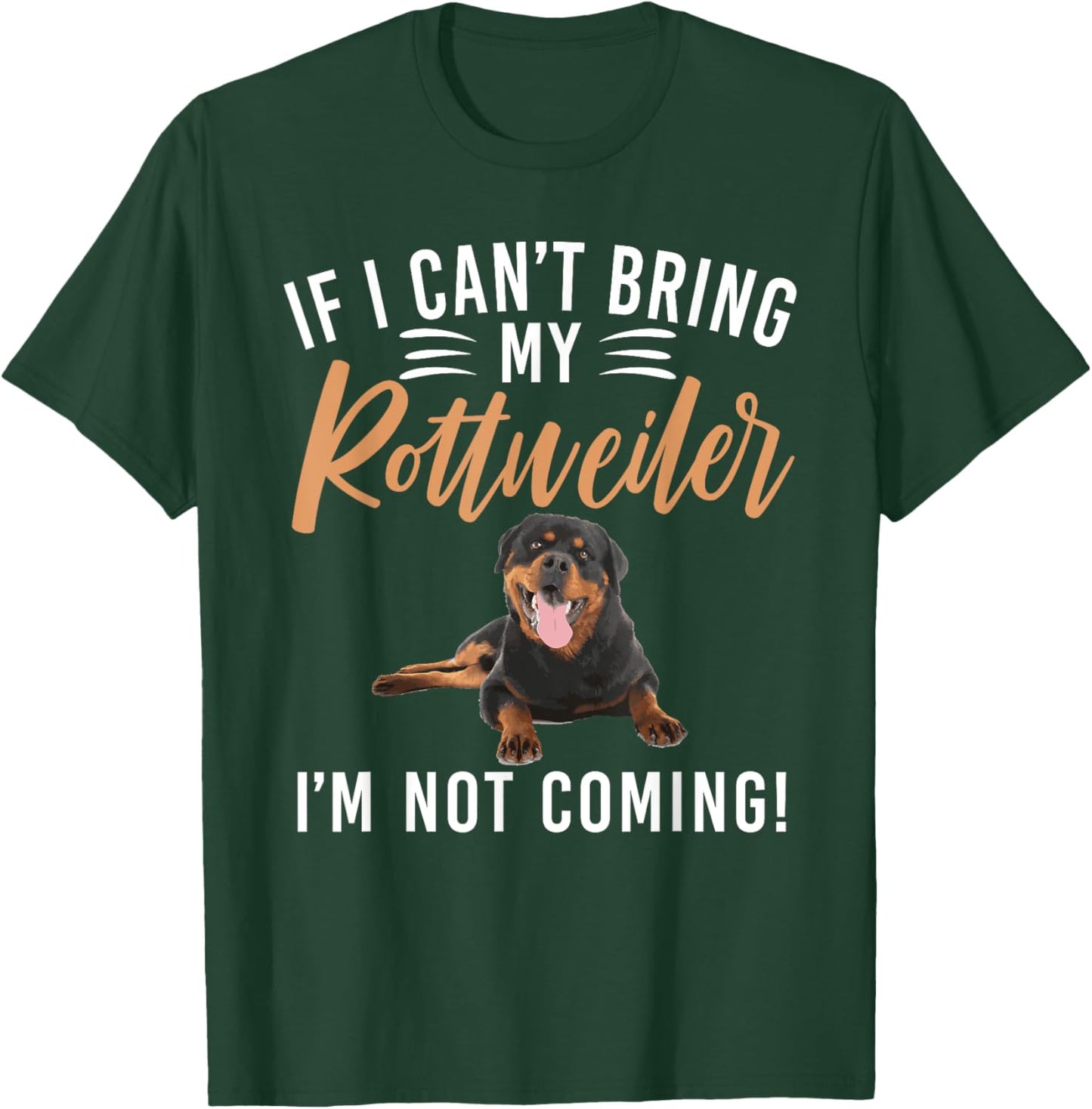 If i cant bring my Rottweiler im not coming Rottweiler T-Shirt - T-Shirt | Forest