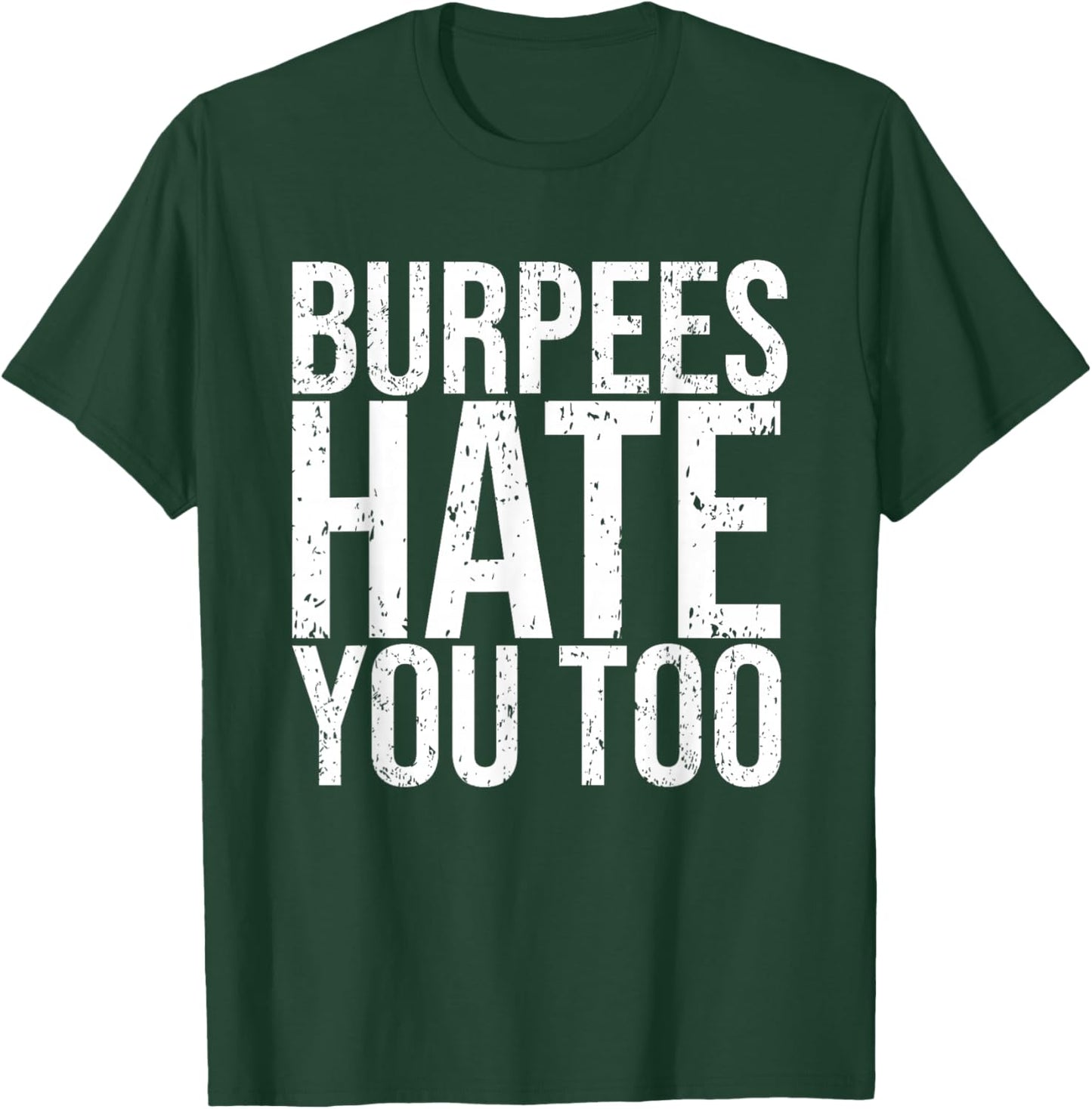 Burpees Hate You Too Workout Wear Funny Fitness T-Shirt - T-Shirt | Forest