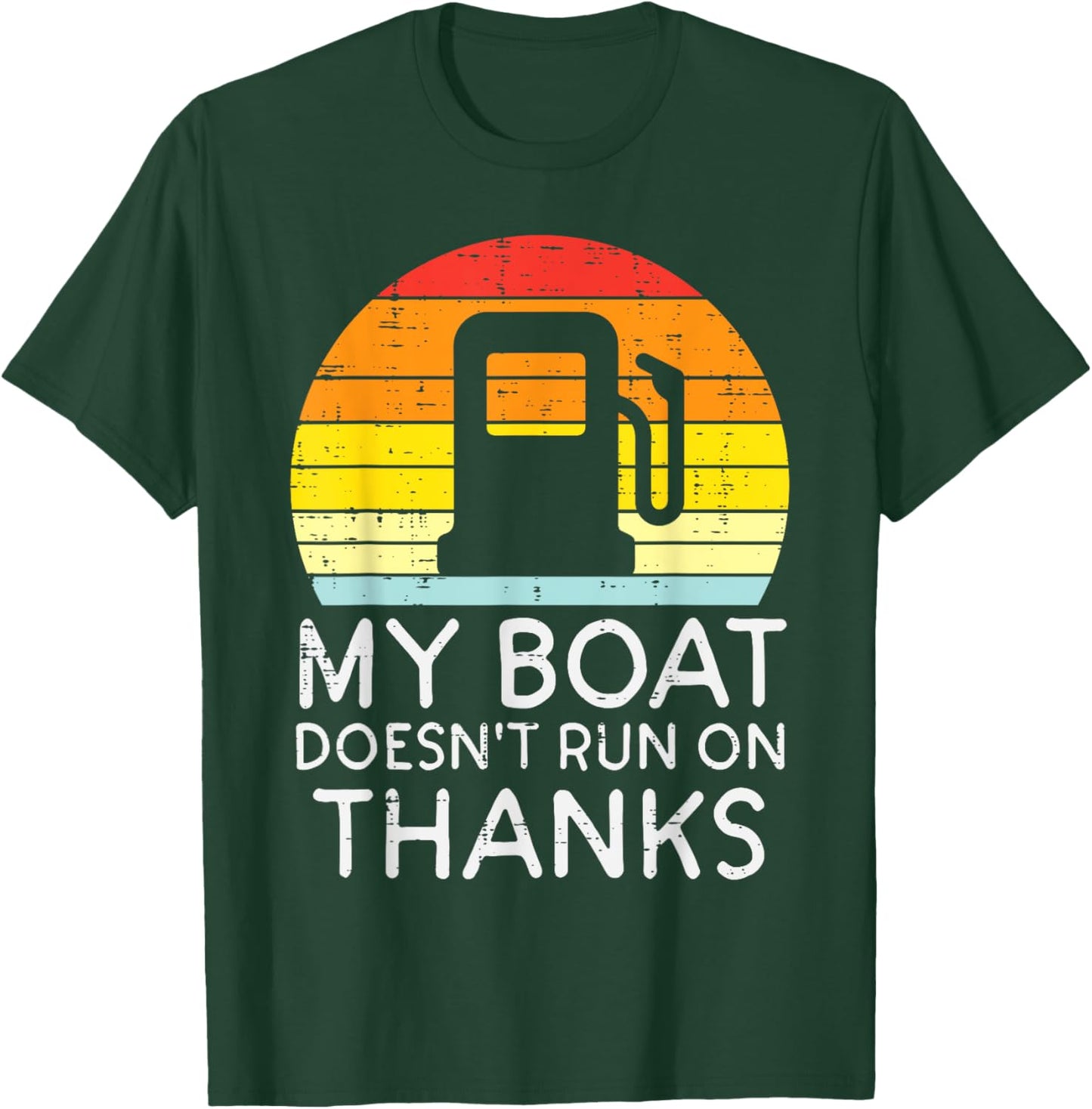 My Boat Doesnt Run On Thanks Funny Gas Joke Boat Captain Men T-Shirt - T-Shirt | Forest