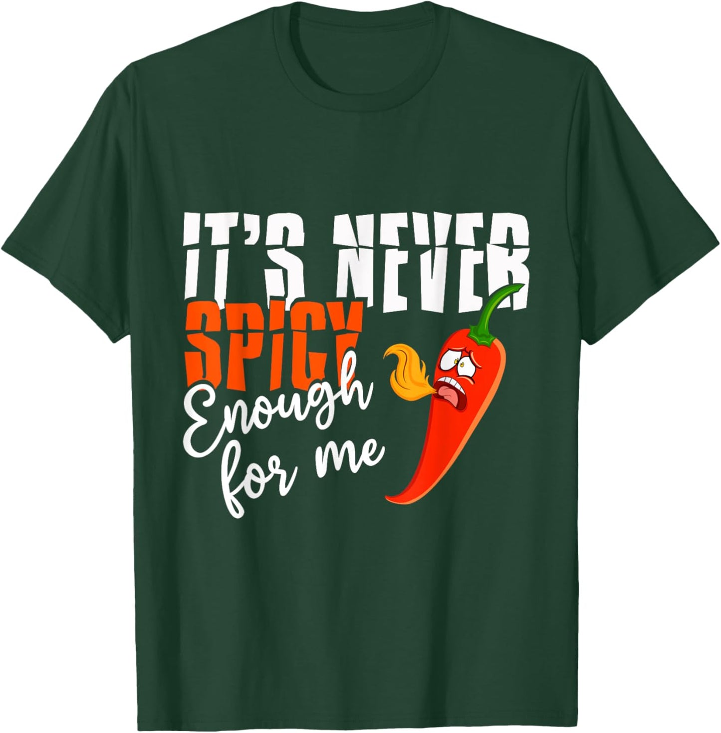 It's Never Spicy Enough For Me Spicy Pepper Chili Food T-Shirt - T-Shirt | Forest