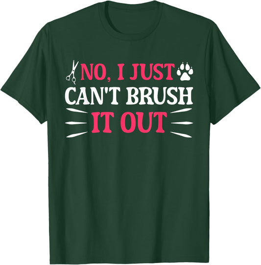 No I Just Can't Brush It Out Funny Quote T-Shirt - T-Shirt | Forest