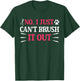 No I Just Can't Brush It Out Funny Quote T-Shirt - T-Shirt | Forest