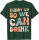 Hurry Up So We Can Drink Funny Marathon Spectators Cheering T-Shirt - T-Shirt | Forest