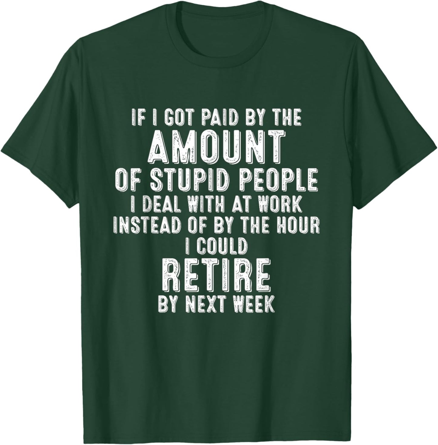 If I Got Paid By The Amount Of Stupid People I Deal At Work T-Shirt - T-Shirt | Forest