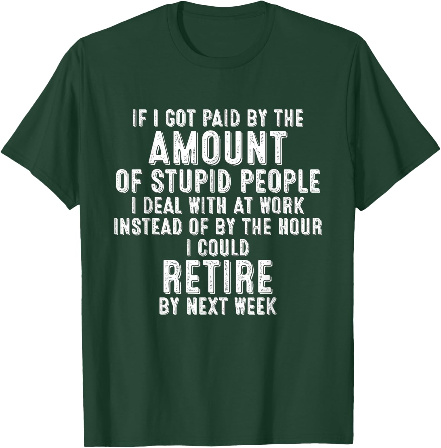 If I Got Paid By The Amount Of Stupid People I Deal At Work T-Shirt - T-Shirt | Forest