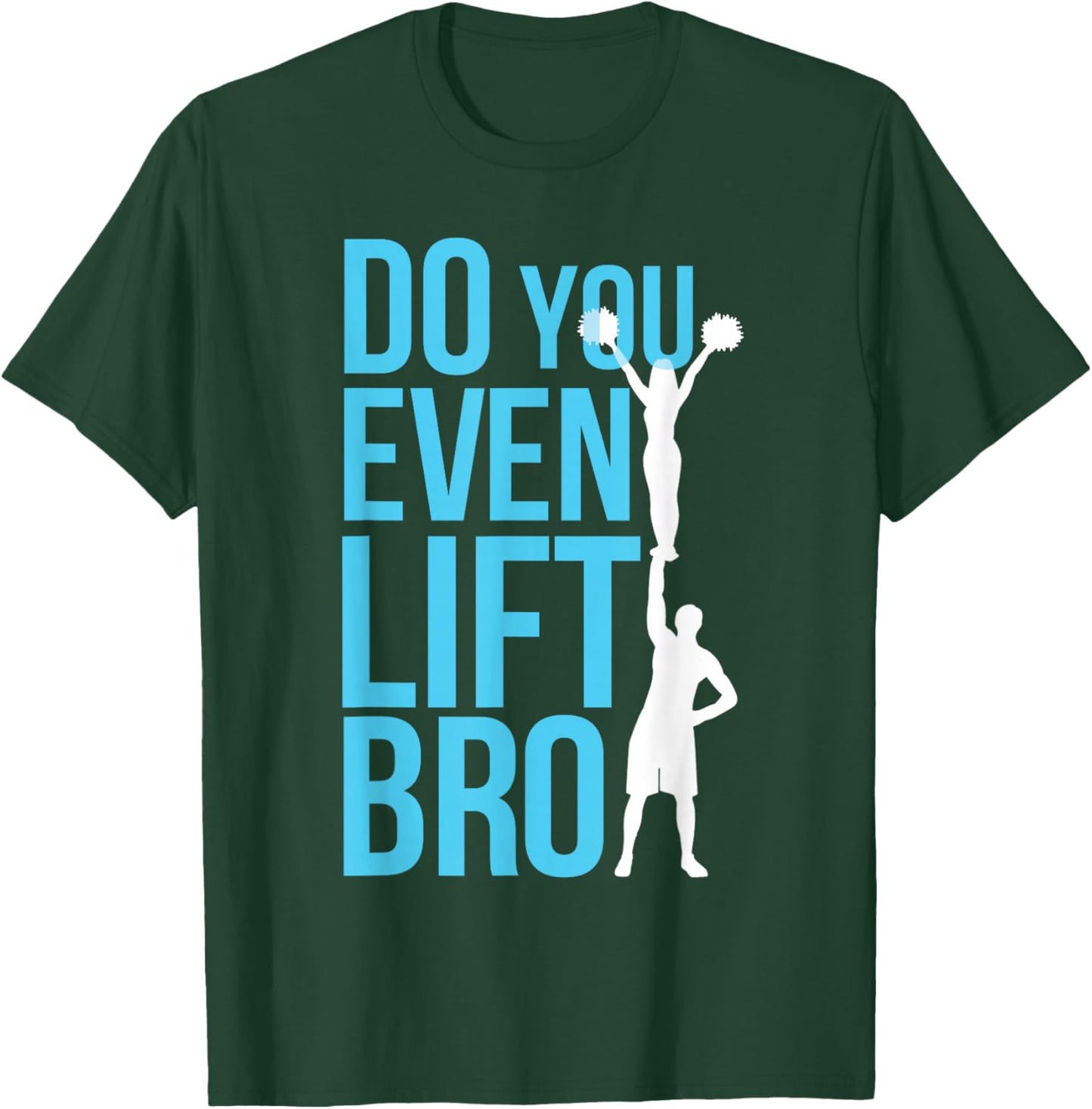 Do You Even Lift Bro Cheer Cheerleading Cheerleader T-Shirt - T-Shirt | Forest