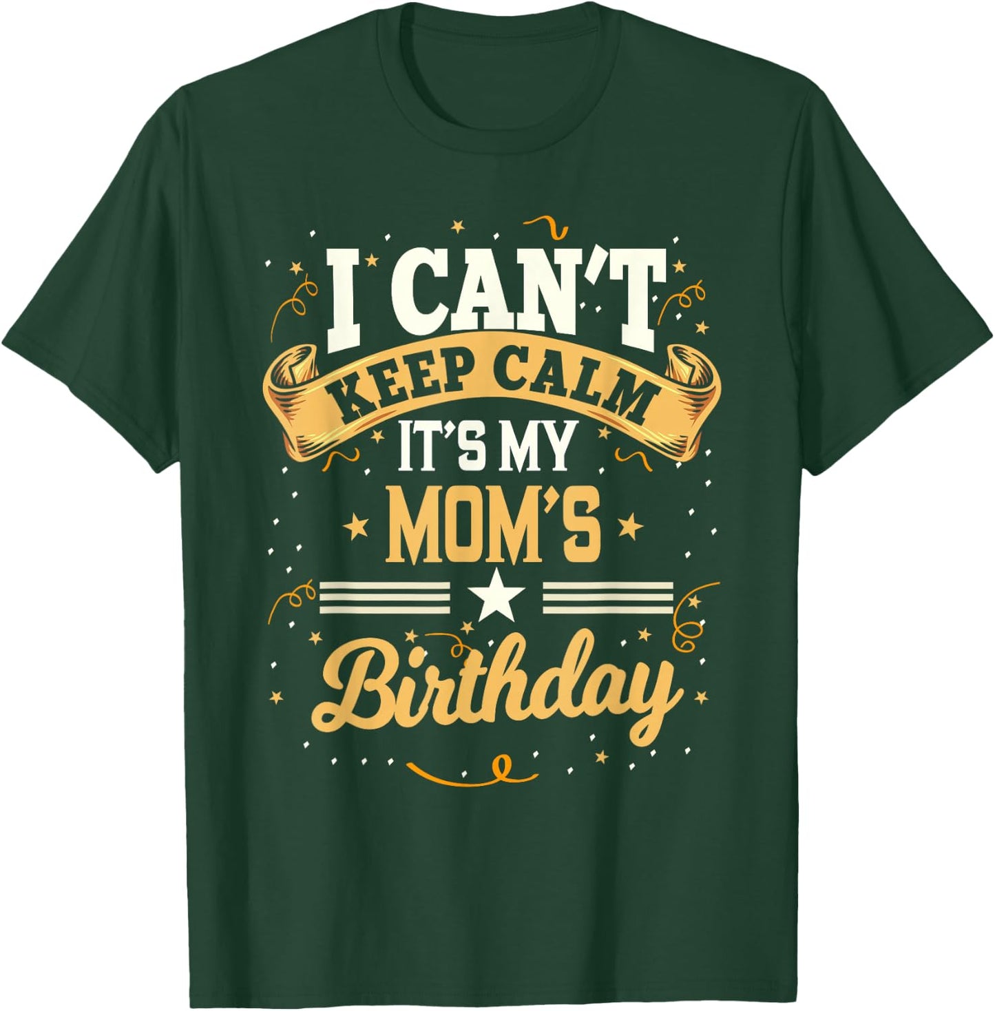 I Can't Keep Calm It's My Mom Birthday T-Shirt - T-Shirt | Forest
