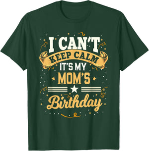 I Can't Keep Calm It's My Mom Birthday T-Shirt - T-Shirt | Forest