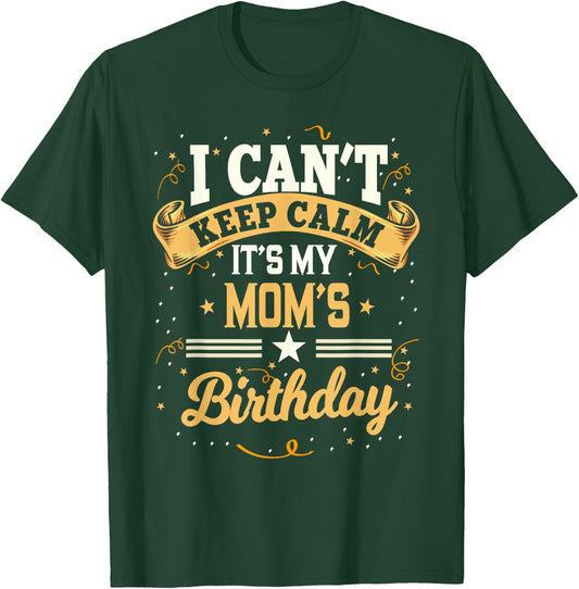 I Can't Keep Calm It's My Mom Birthday T-Shirt - T-Shirt | Forest