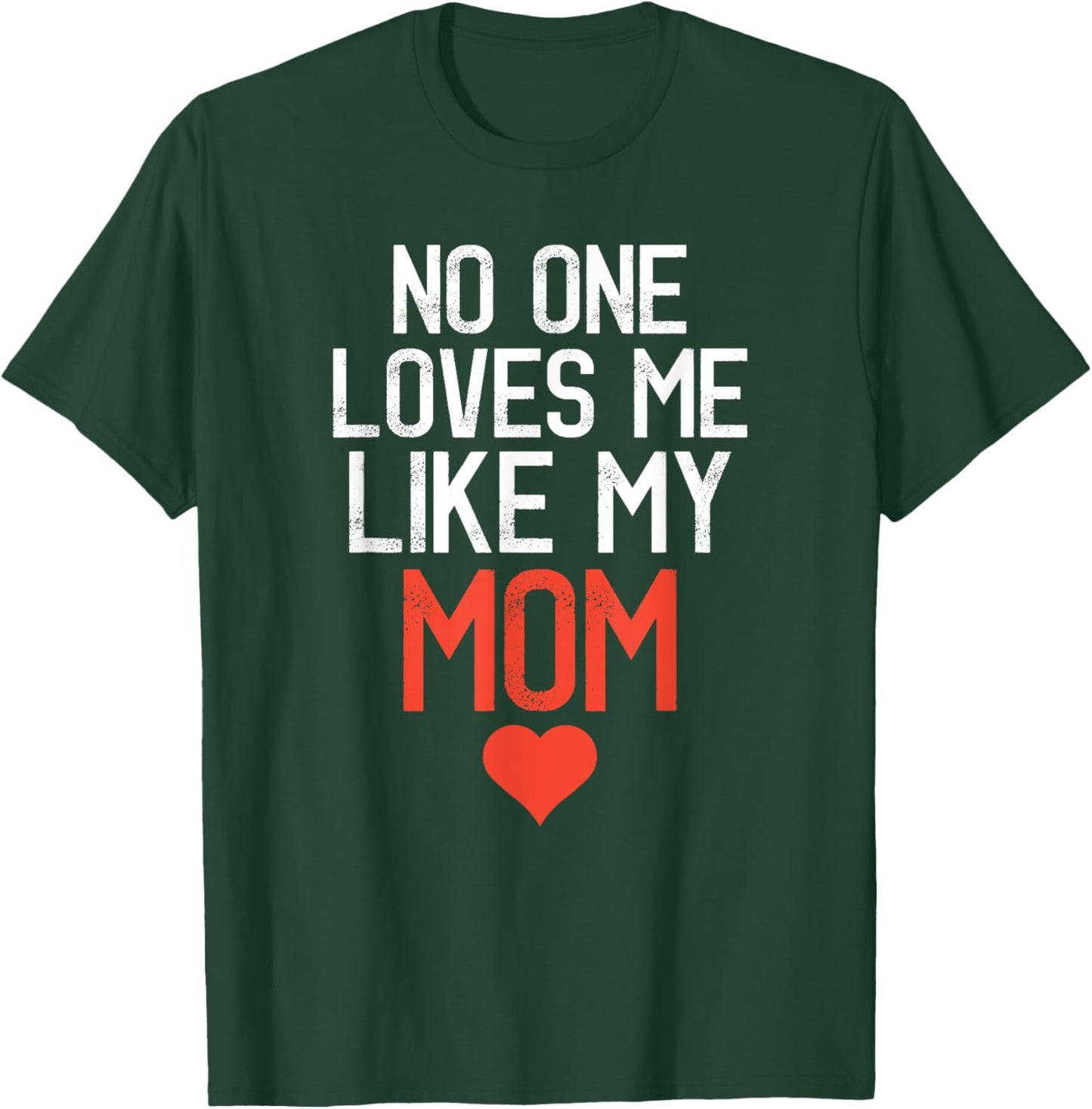 No One Loves Me Like My Mom Mother's Day Birthday Party T-Shirt - T-Shirt | Forest