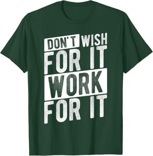 DON'T WISH FOR IT WORK FOR IT Motivational Quote Gym T-Shirt - T-Shirt | Forest