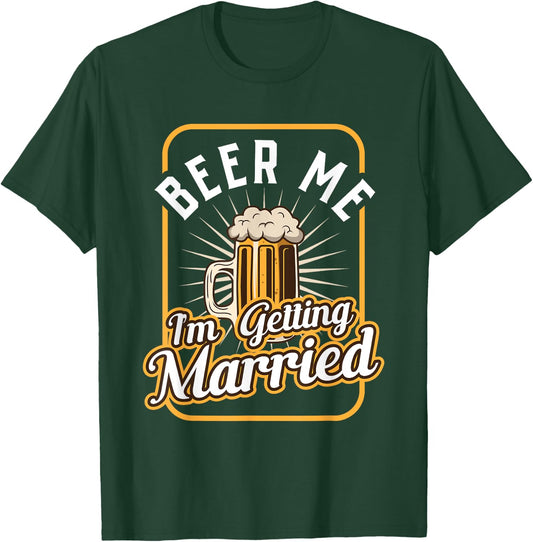 Beer Me I'm Getting Married Groom Groomsmen T-Shirt - T-Shirt | Forest