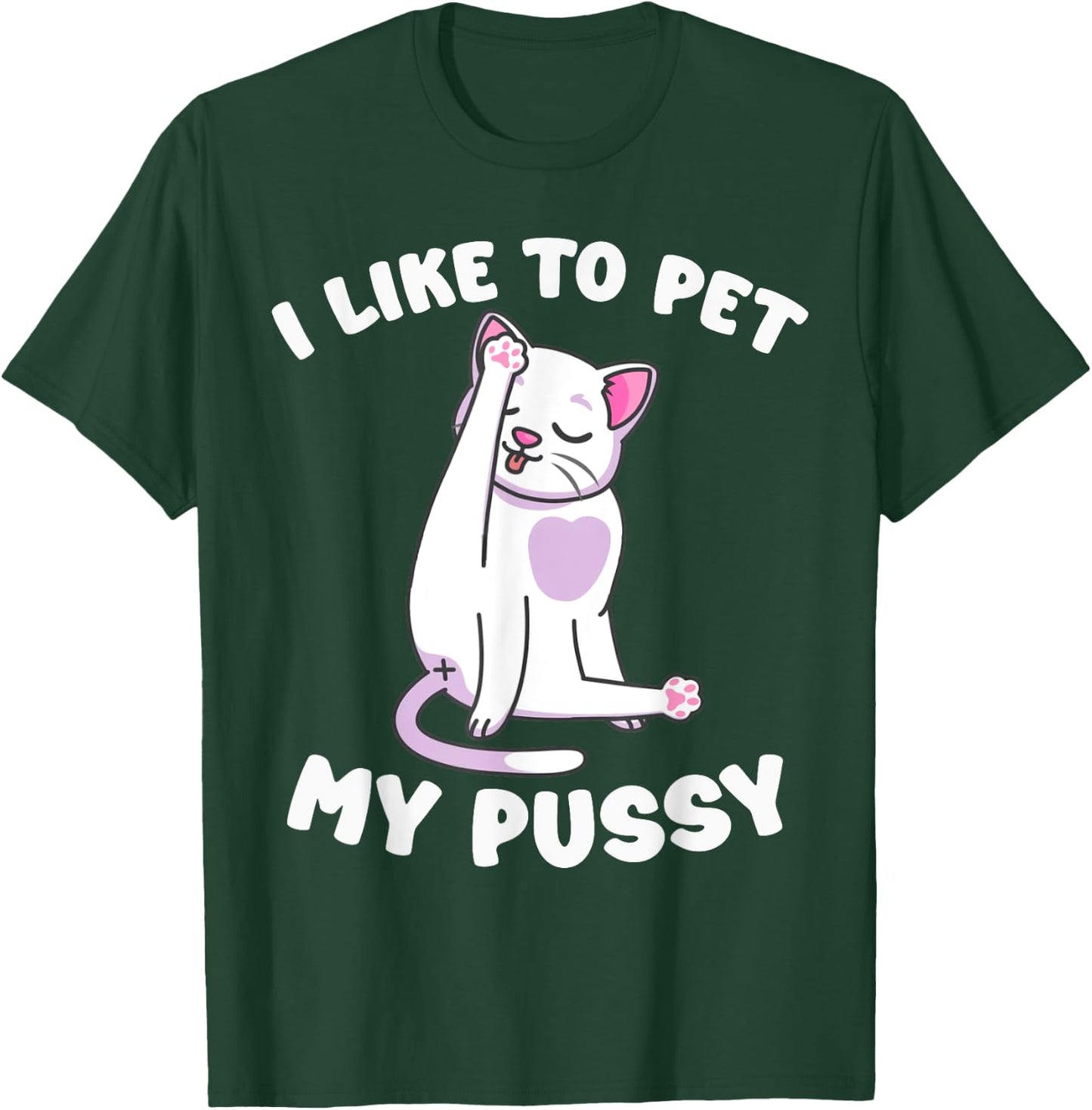 Like To Pet My Pussy Naughty Adult Cat Humor Saying T-Shirt - T-Shirt | Forest