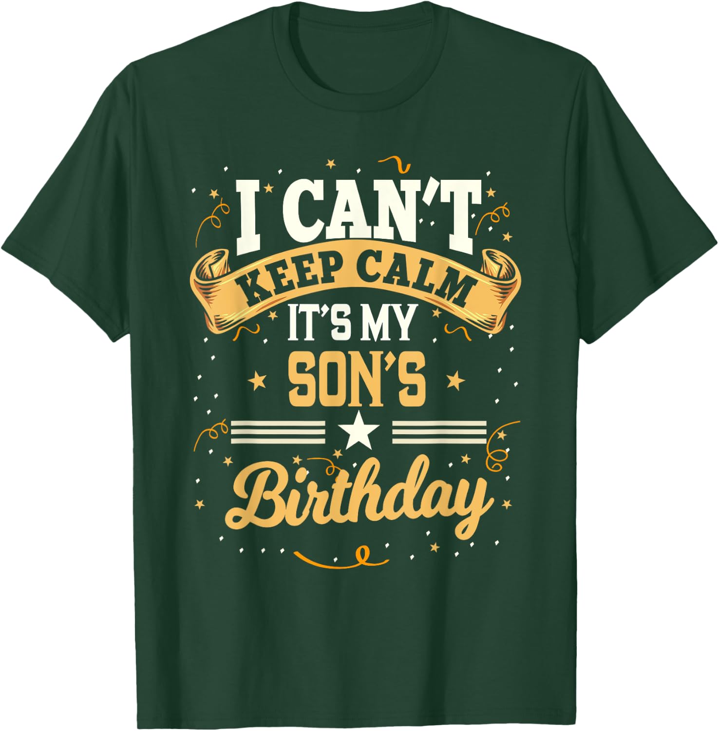 I Can't Keep Calm It's My Son Birthday T-Shirt - T-Shirt | Forest