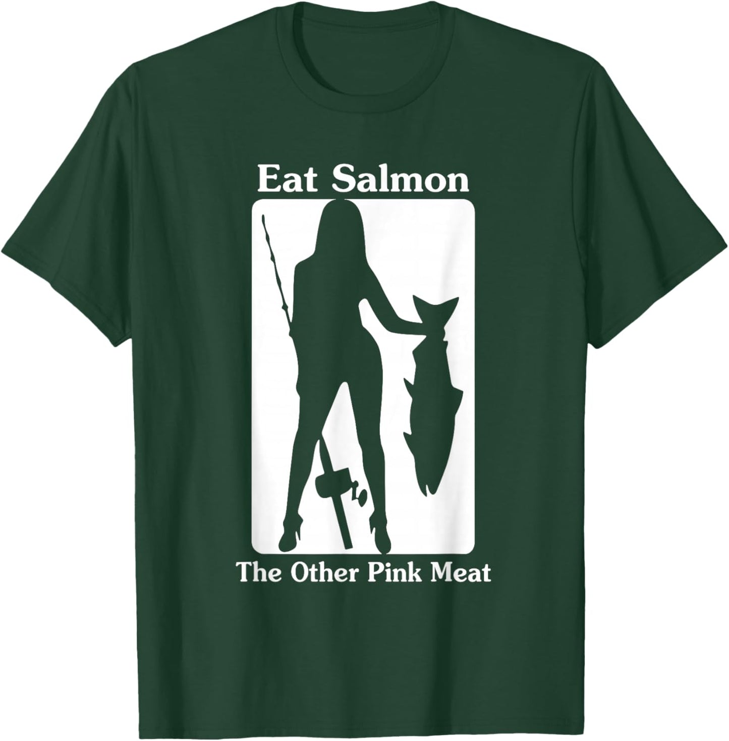 Eat Salmon The Other Pink Meat Funny Quote T-Shirt - T-Shirt | Forest