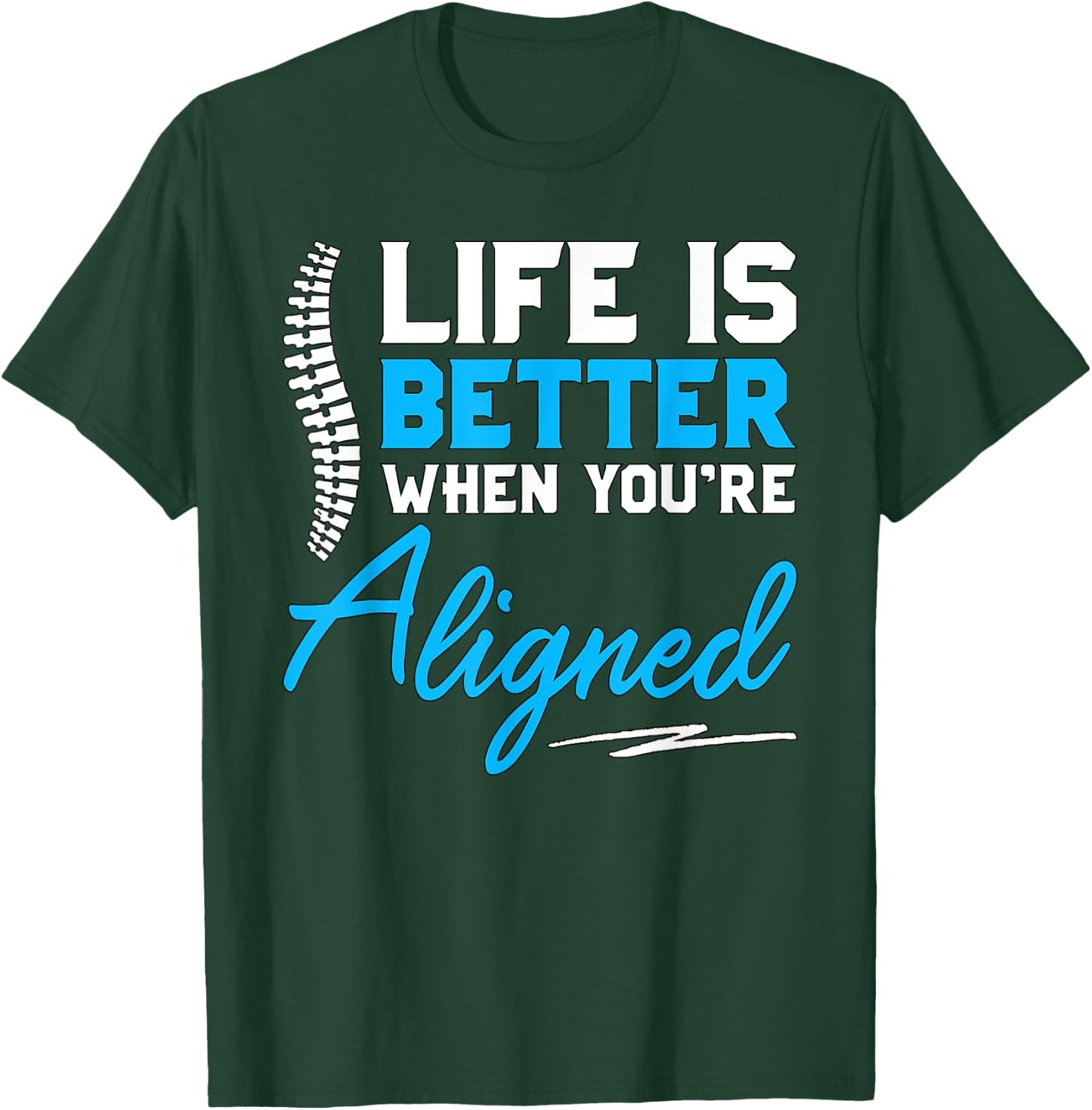 Funny Chiropractor Gift - Life Is Better When You're Aligned T-Shirt - T-Shirt | Forest