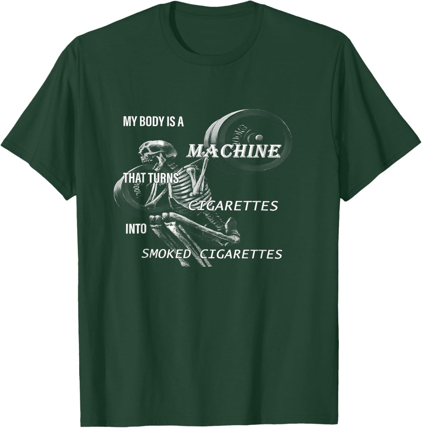 My Body Is A Machine That Turns Cigarettes funny design T-Shirt - T-Shirt | Forest