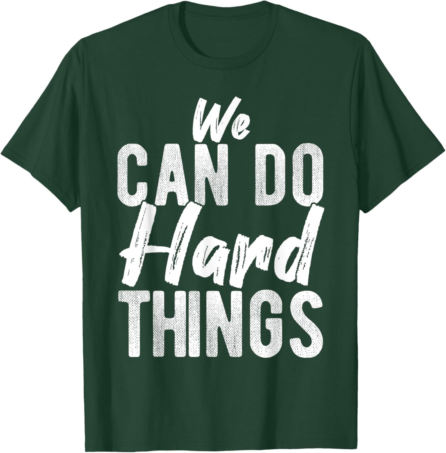 We CAN DO Hard THINGS Motivational Quote Inspiration T-Shirt - T-Shirt | Forest