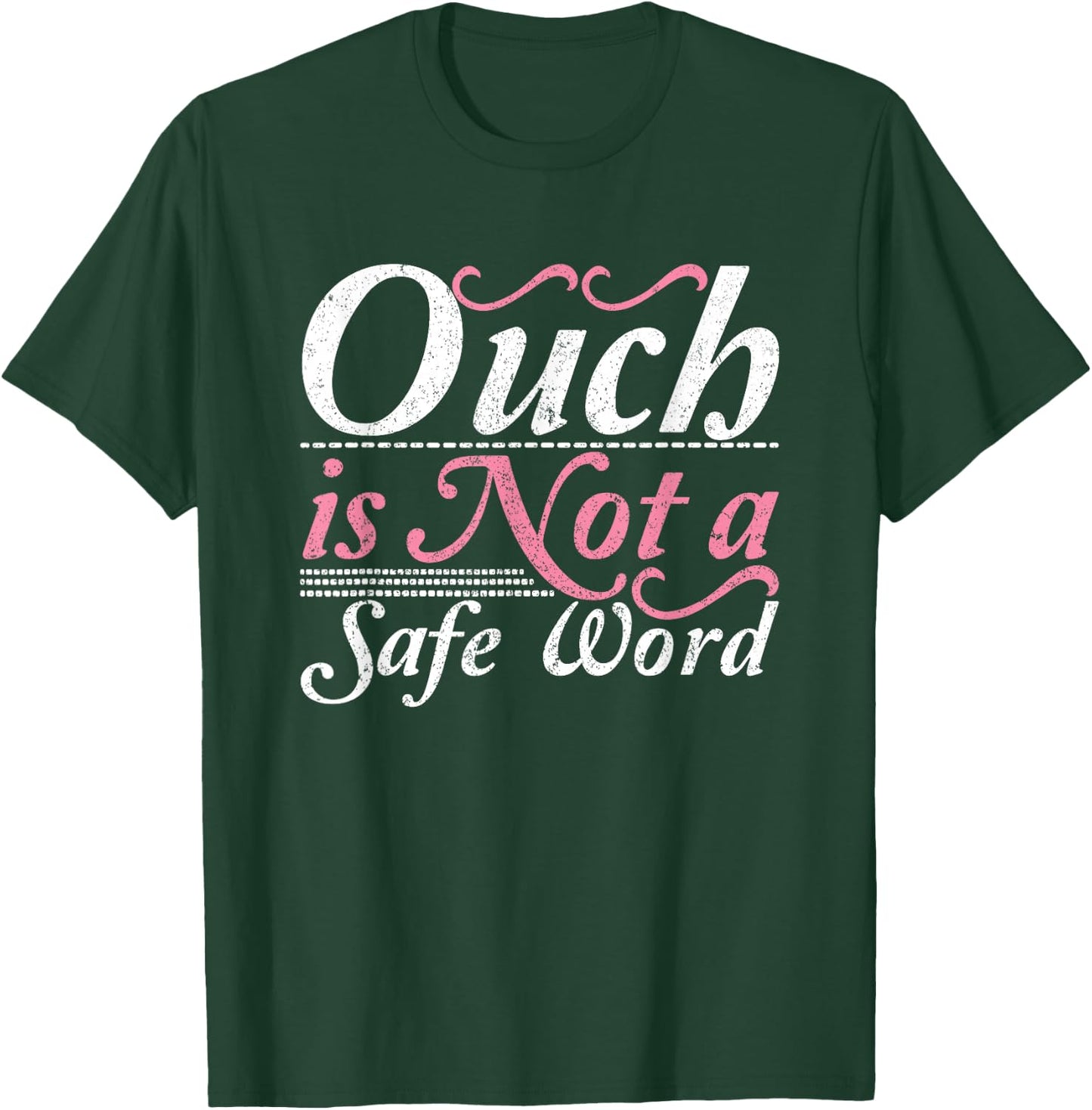 Ouch Is Not A Safe Word BDSM DDLG Sexy Kinky Feet Sub Dom T-Shirt - T-Shirt | Forest