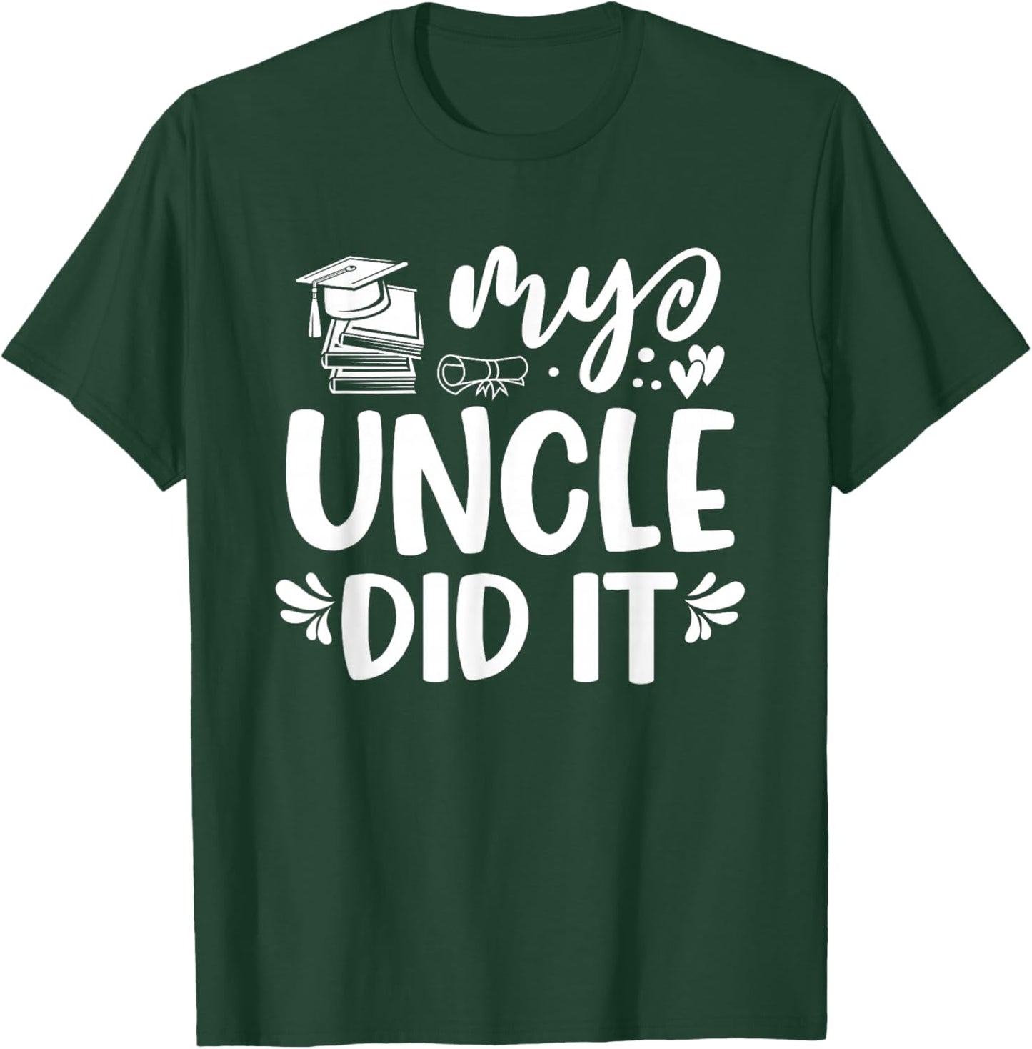 My Uncle Did It Graduation Graduated T-Shirt - T-Shirt | Forest
