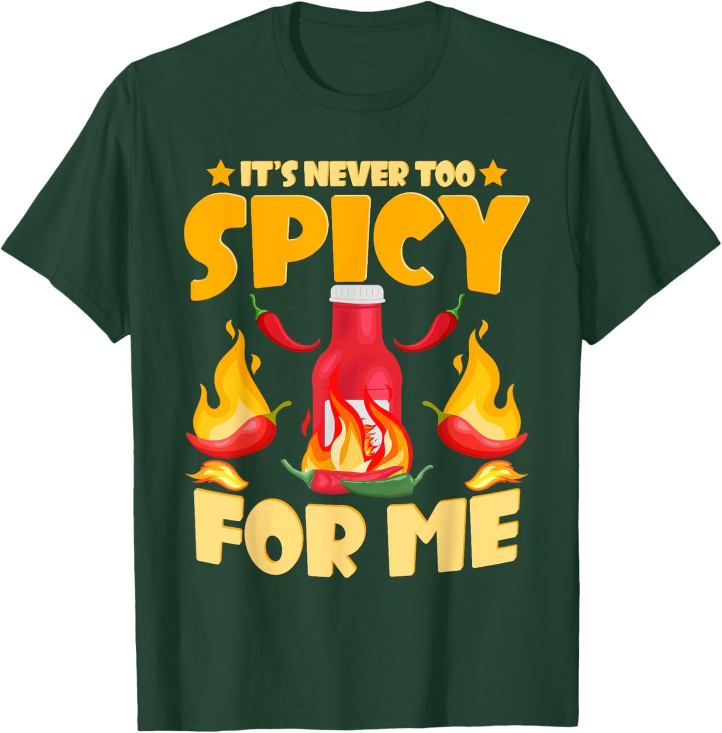 Funny Hot Sauces | It's Never Too Spicy For Me T-Shirt - T-Shirt | Forest