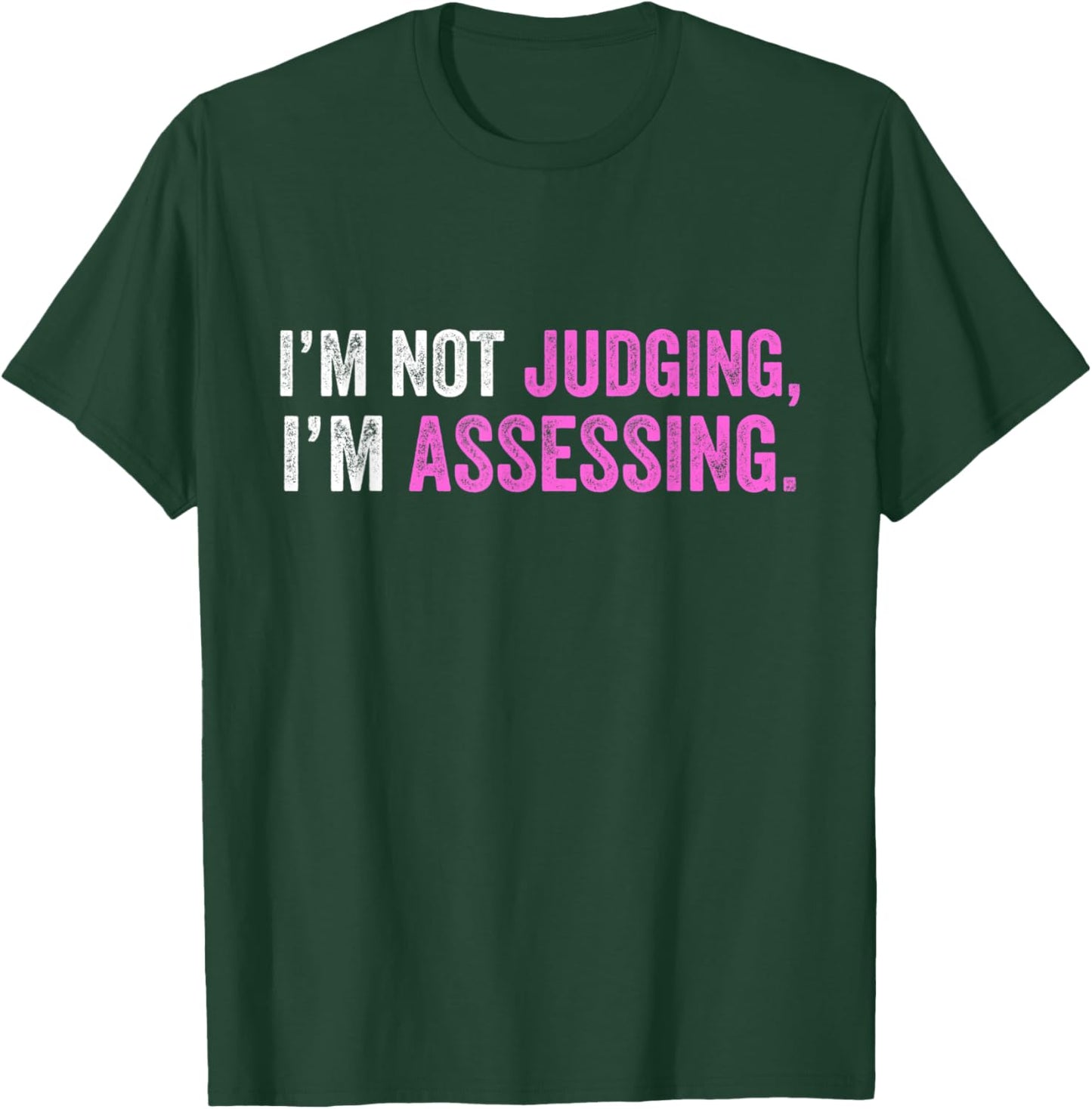 Funny I'm Not Judging I'm Assessing Quote T-Shirt - T-Shirt | Forest