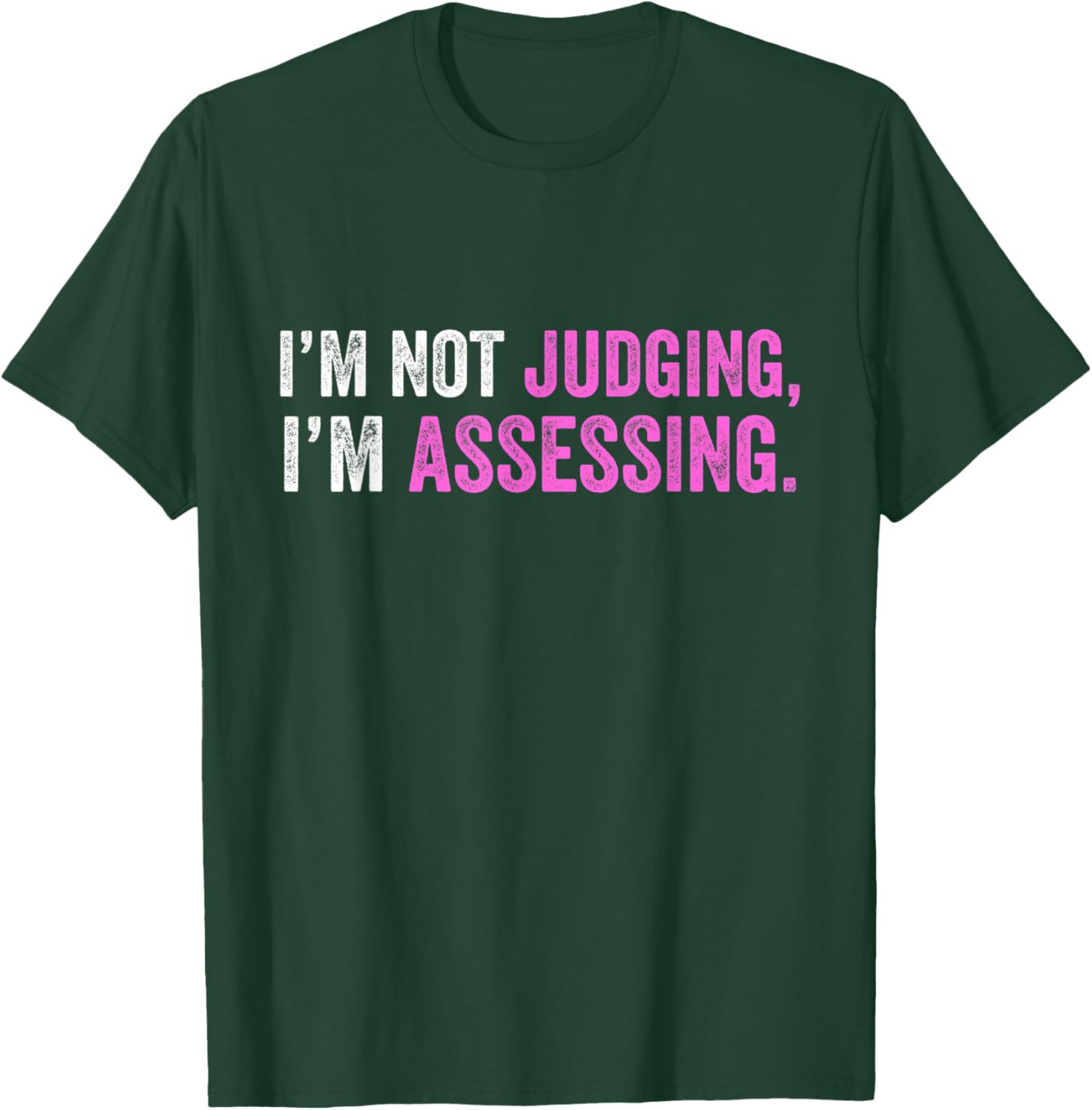 Funny I'm Not Judging I'm Assessing Quote T-Shirt - T-Shirt | Forest