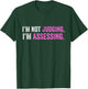 Funny I'm Not Judging I'm Assessing Quote T-Shirt - T-Shirt | Forest