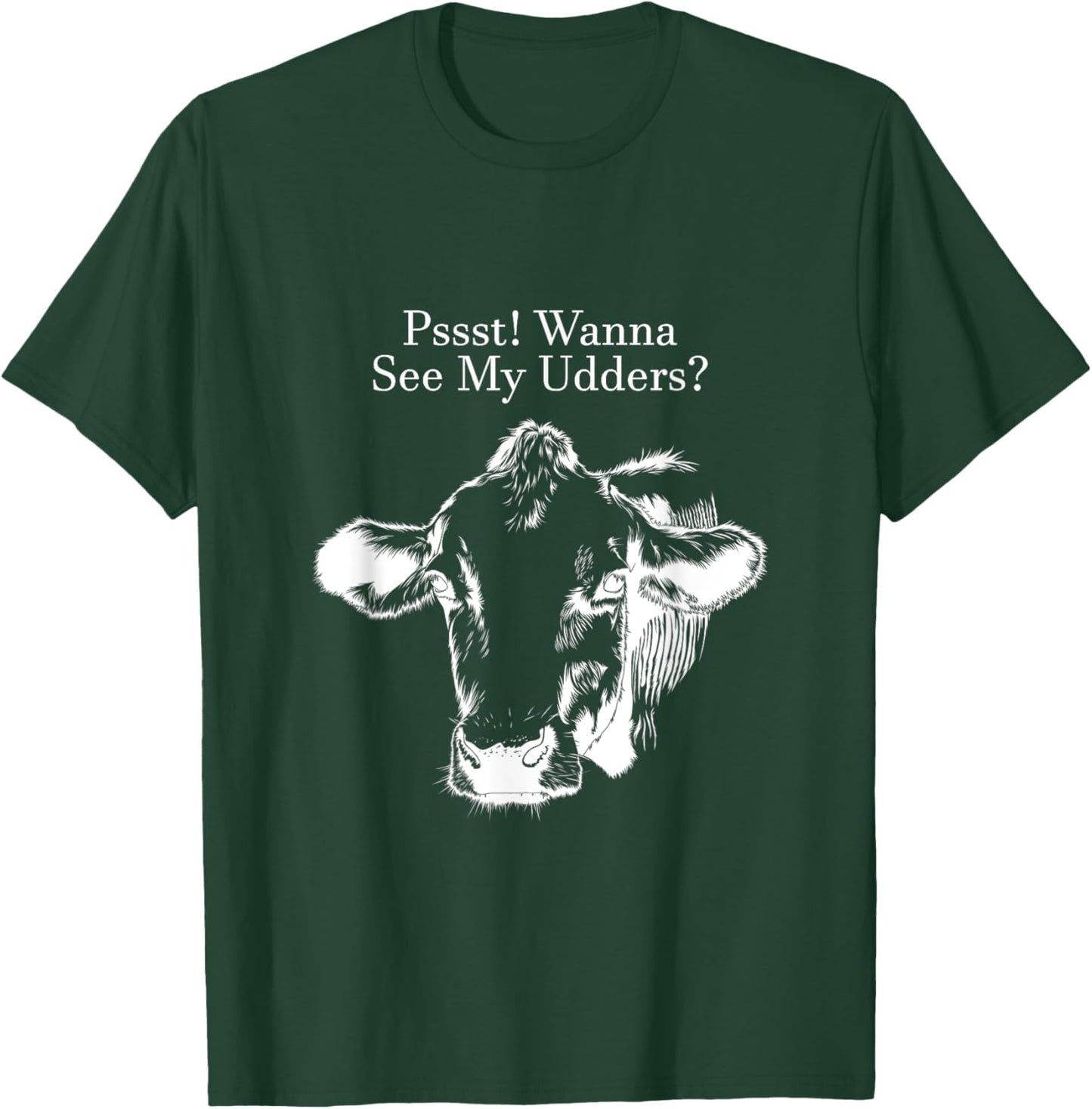 Pssst! Wanna See My Udders? T-Shirt - T-Shirt | Forest