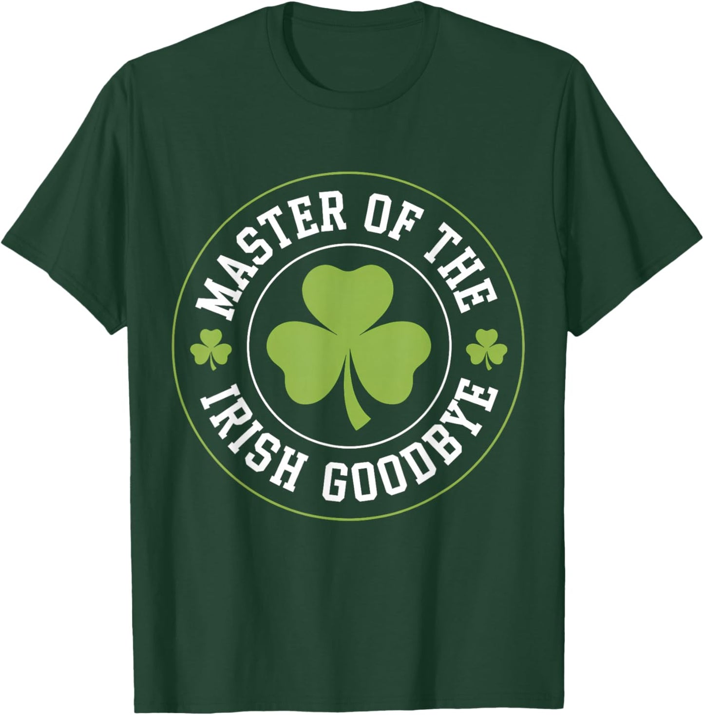Master of The Irish Goodbye Funny St Patrick's Day T-Shirt - T-Shirt | Forest