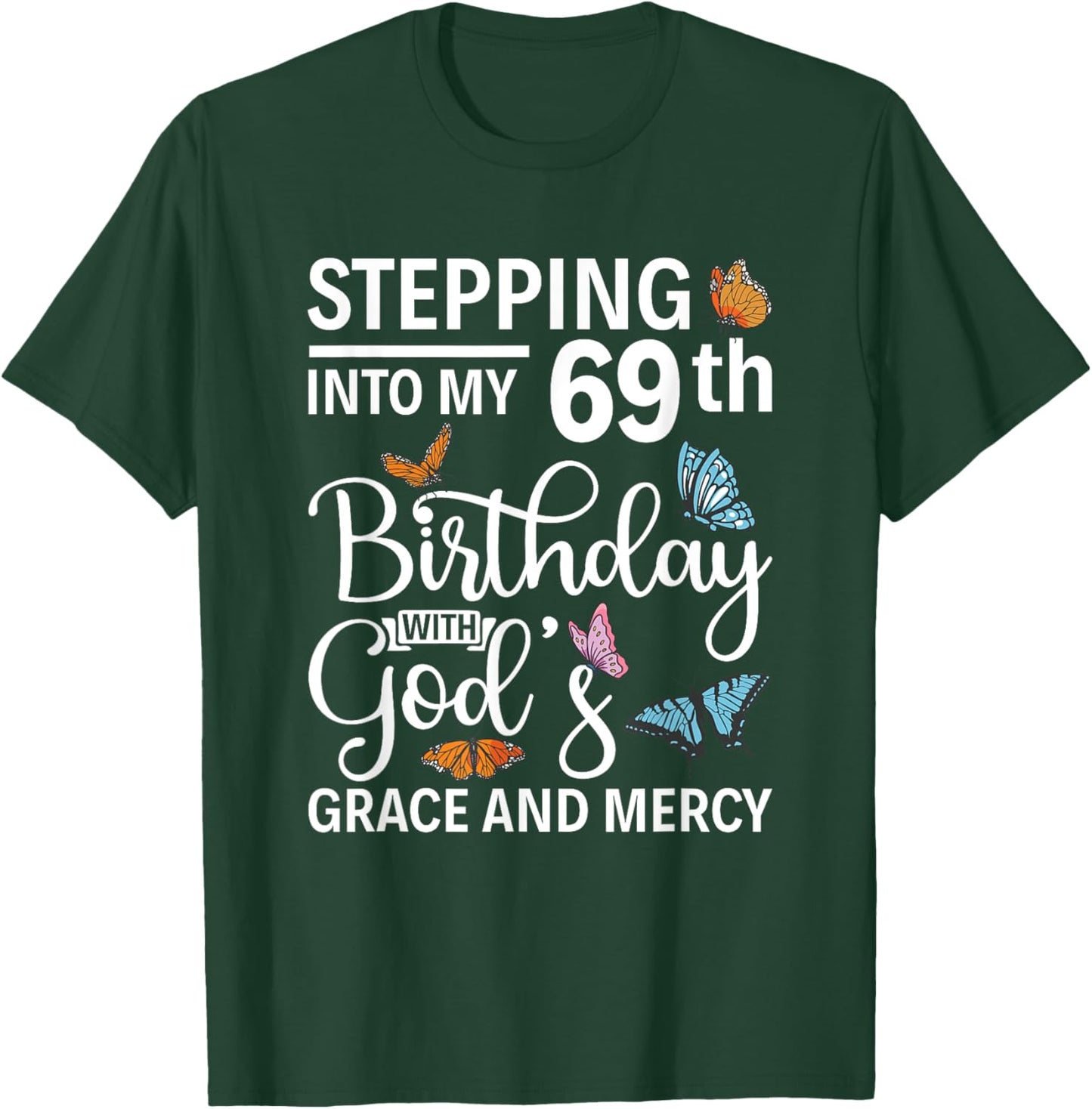 Stepping into my 69th birthday with gods grace and mercy T-Shirt - T-Shirt | Forest