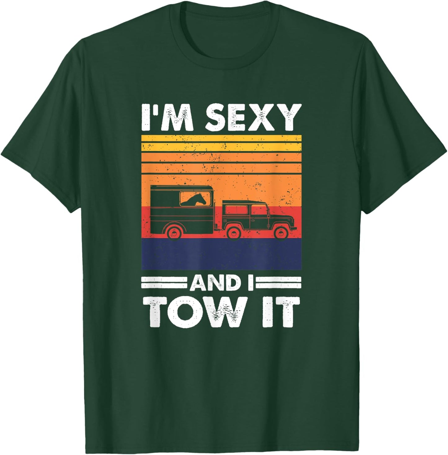 I'm sexy and I tow it - Funny Horse Trailer Equestrian T-Shirt - T-Shirt | Forest