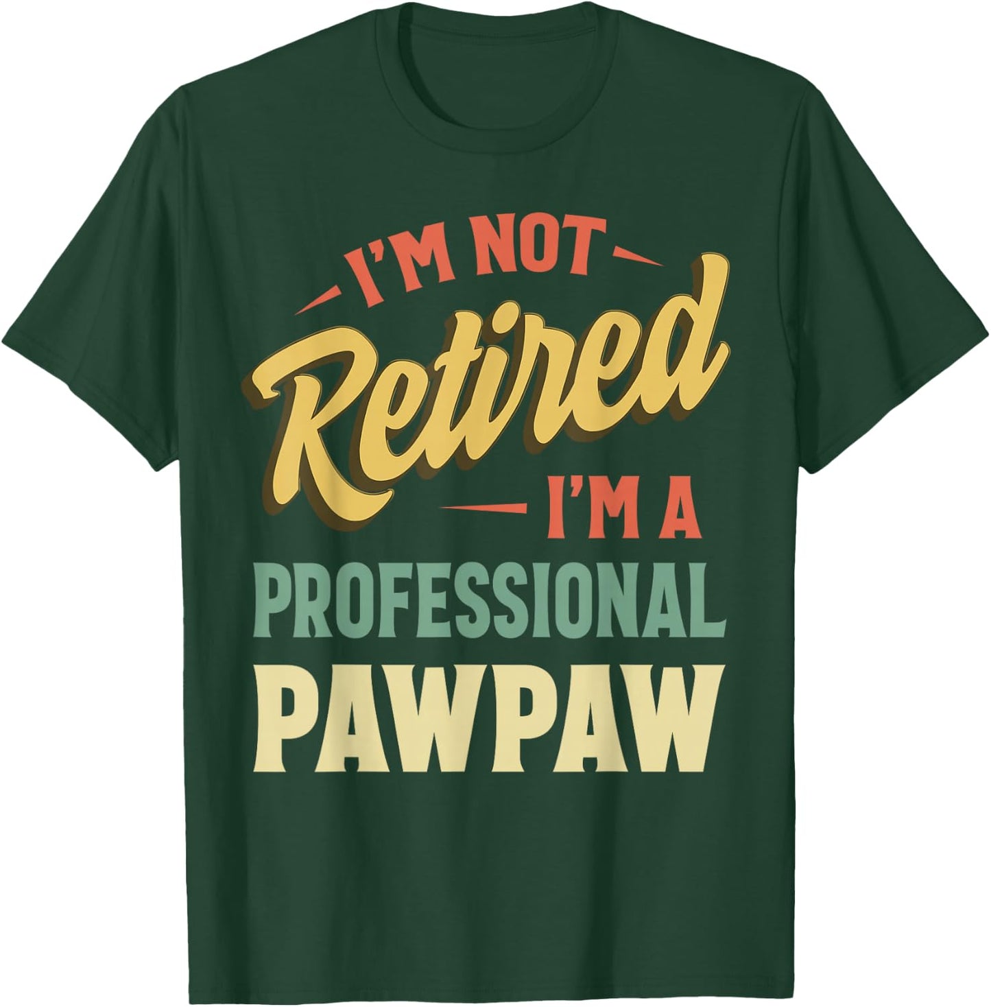 I'm Not Retired I'm A Professional Pawpaw T-Shirt - T-Shirt | Forest