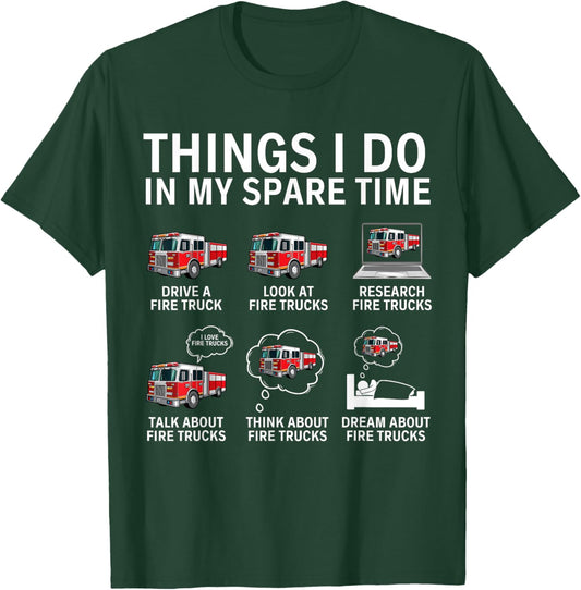 Things I Do In My Spare Time Funny Fire Truck Enthusiast T-Shirt - T-Shirt | Forest