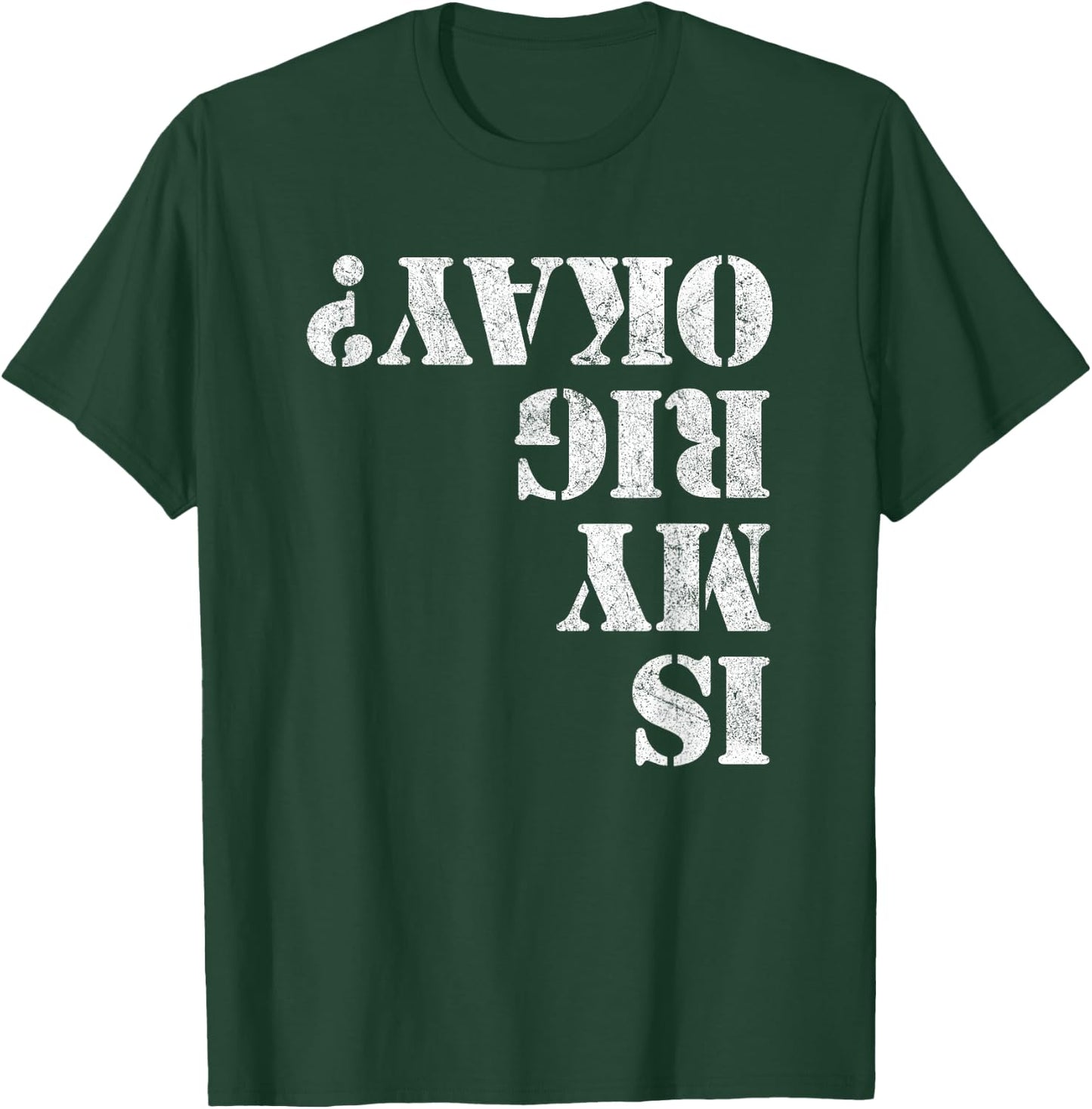 Is My Rig Okay? Funny Rock Crawling 4x4 Off Roading T-Shirt - T-Shirt | Forest