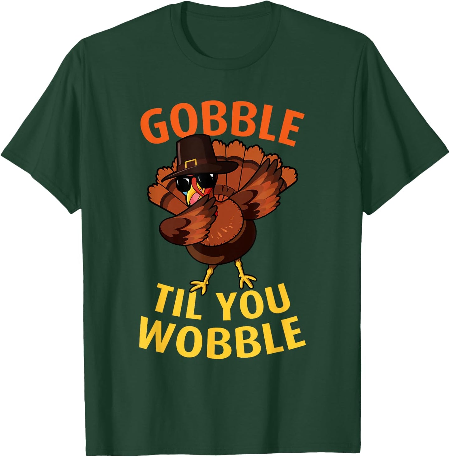 Gobble Til You Wobble - Dabbing Turkey Thanksgiving Day Gift T-Shirt - T-Shirt | Forest