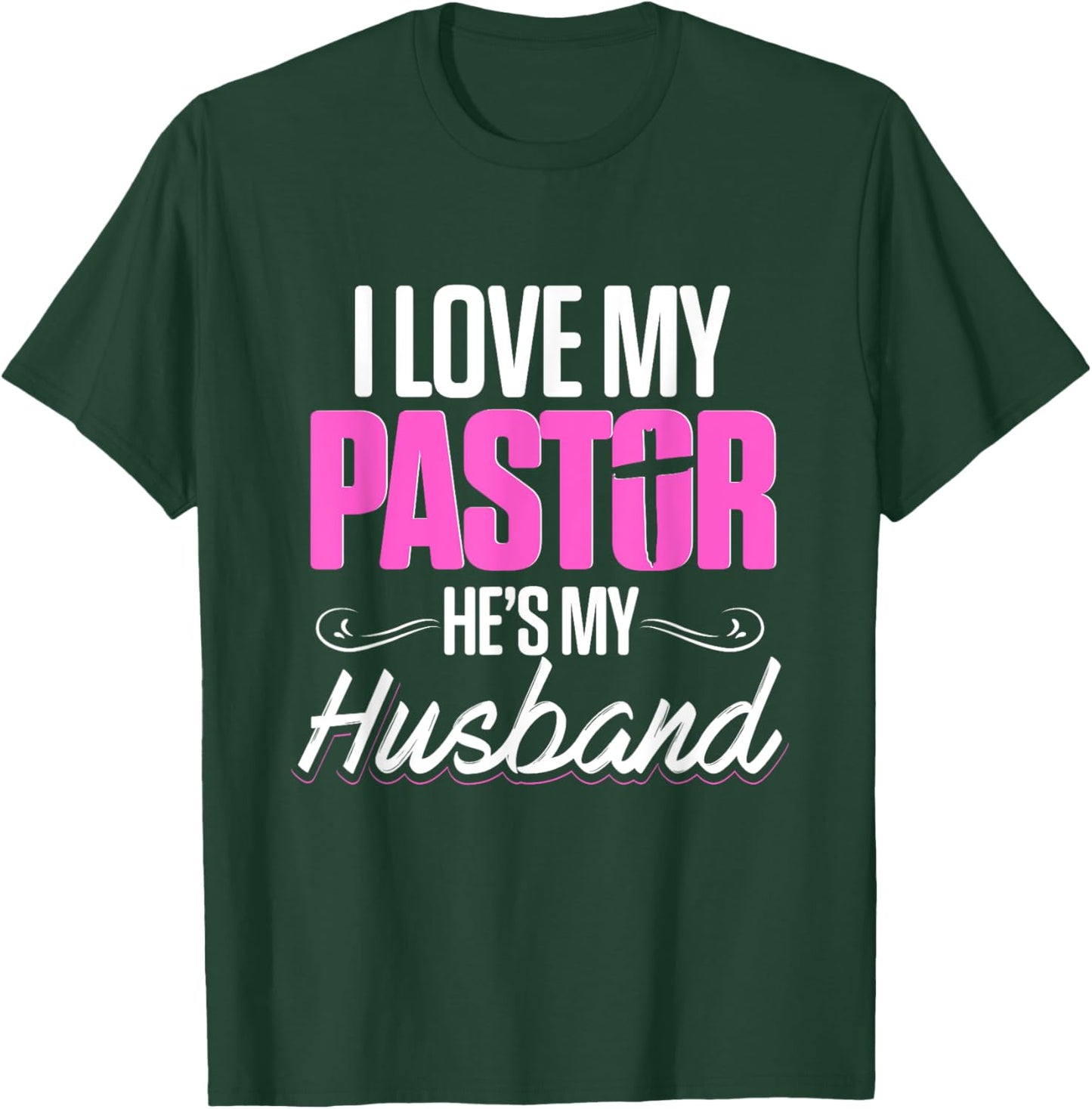 Funny Preachers Christian I Love My Pastor He's My Husband T-Shirt - T-Shirt | Forest