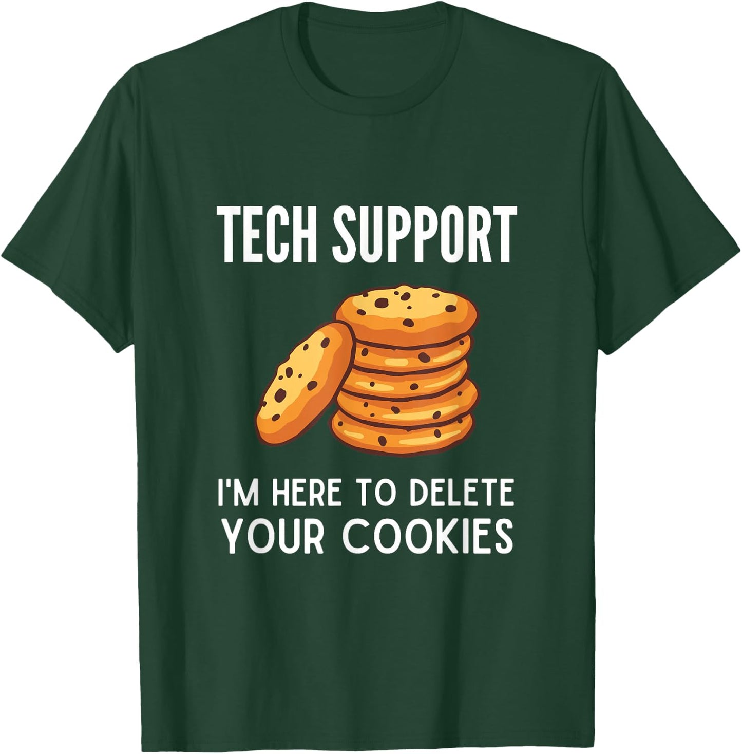 Tech Support I'm Here to Delete Your Cookies Tech Support T-Shirt - T-Shirt | Forest