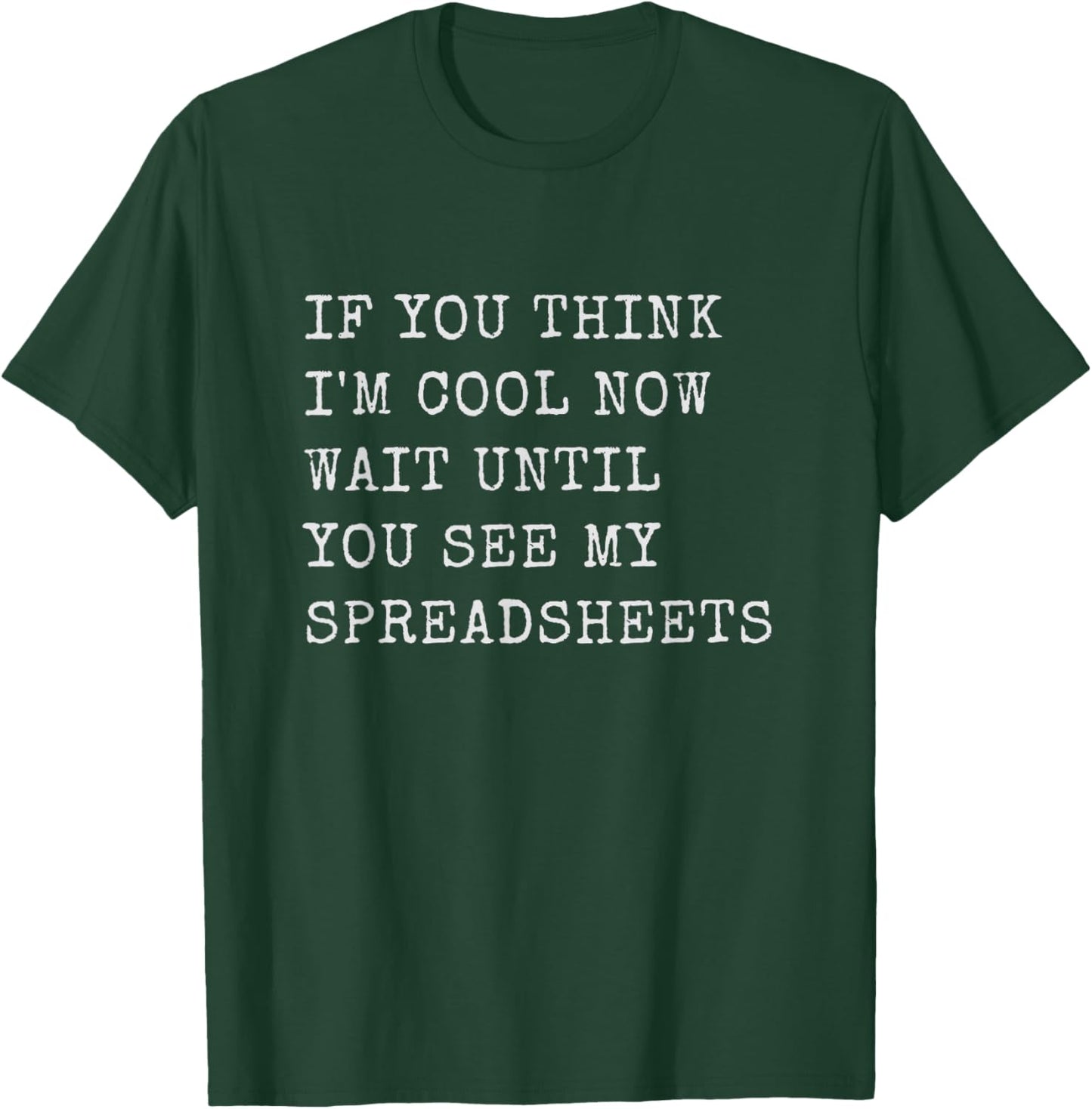 If You Think I'm Cool Now Wait Until You See My Spreadsheets T-Shirt - T-Shirt | Forest