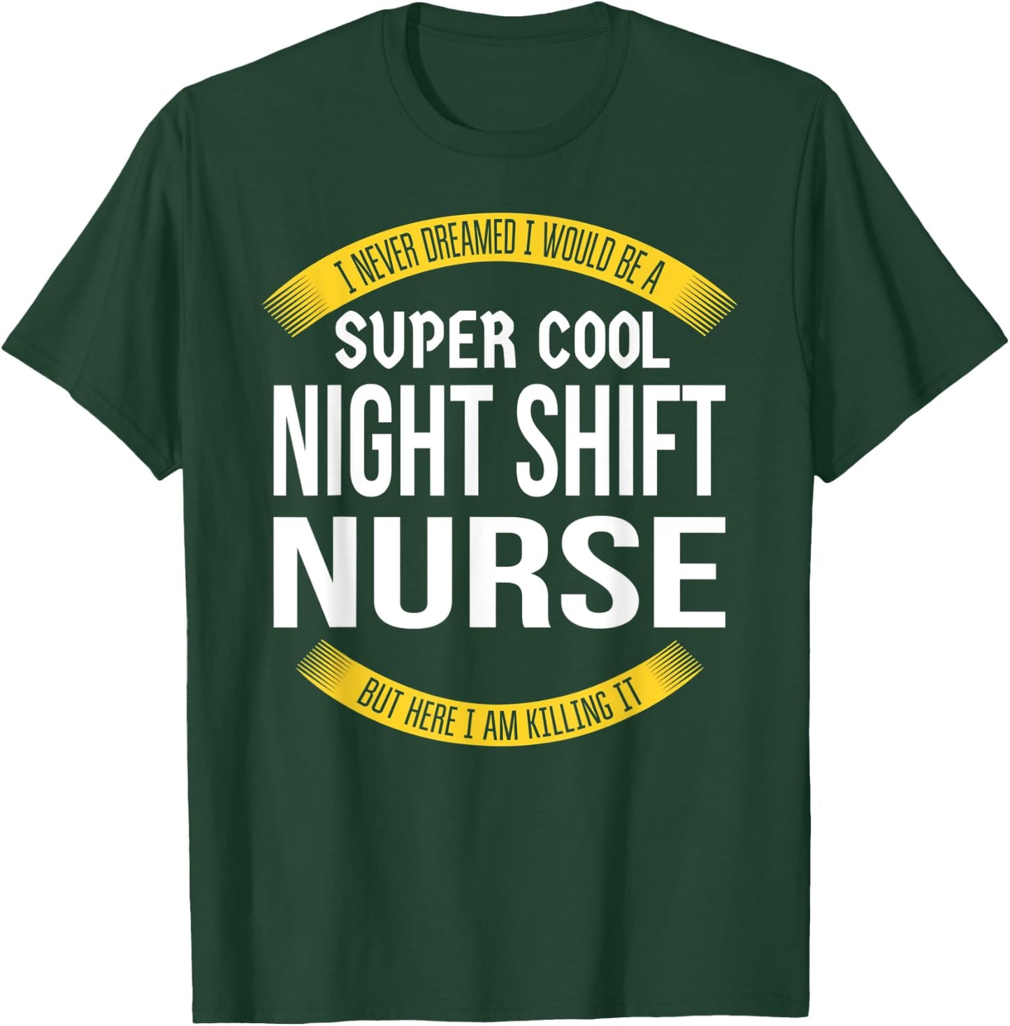 Funny Night Shift Nurse Gift Appreciation T-Shirt - T-Shirt | Forest