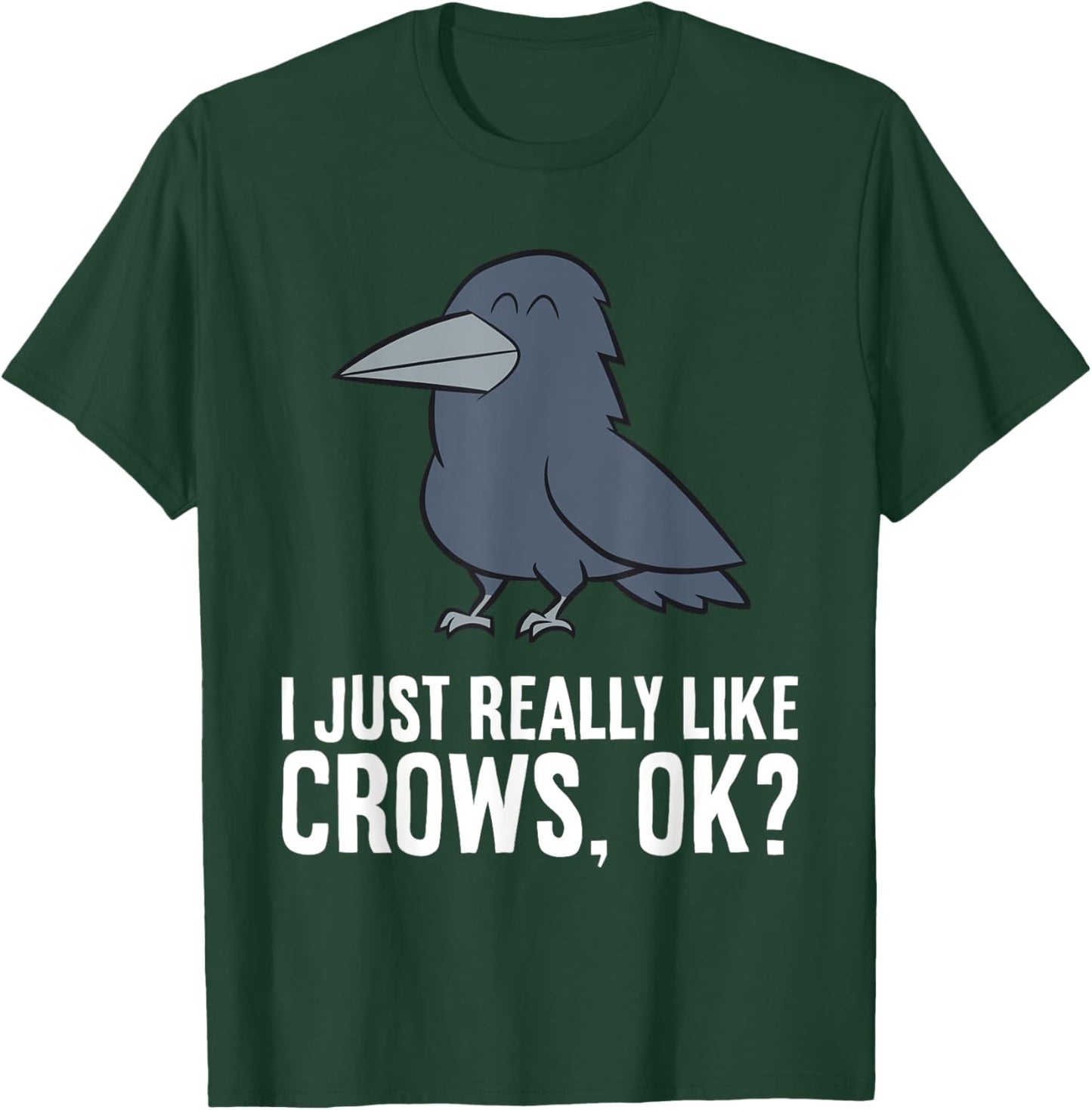 I Just Really Like Crows, Ok? Cute Crow T-Shirt - T-Shirt | Forest