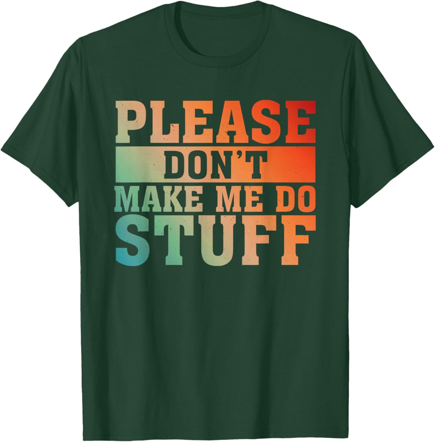 Please Don't Make Me Do Stuff Saying Joke For Lazy Teenager T-Shirt - T-Shirt | Forest