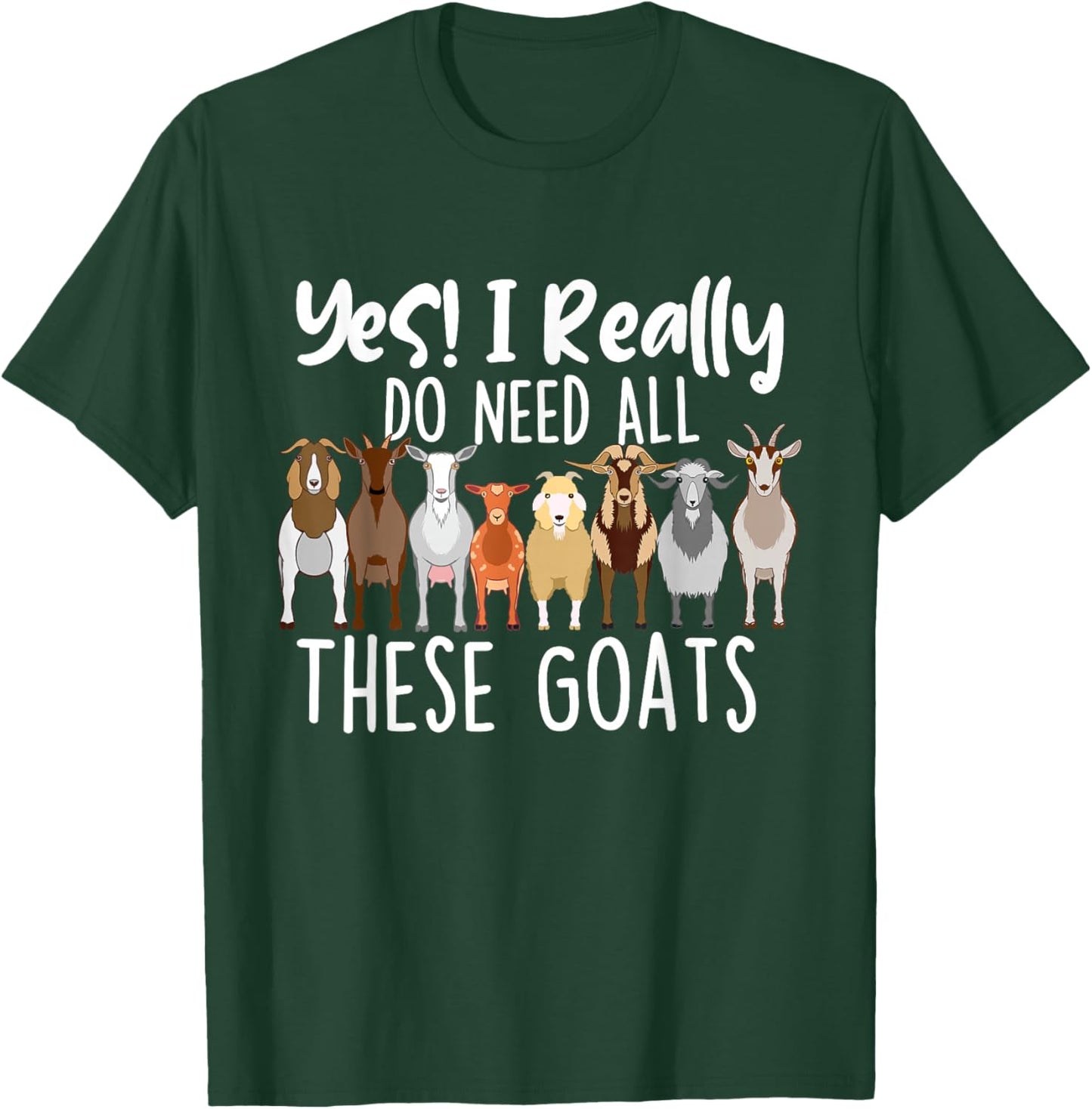 Yes I Really Do Need All These Goats - Goat Lover Farmer T-Shirt - T-Shirt | Forest