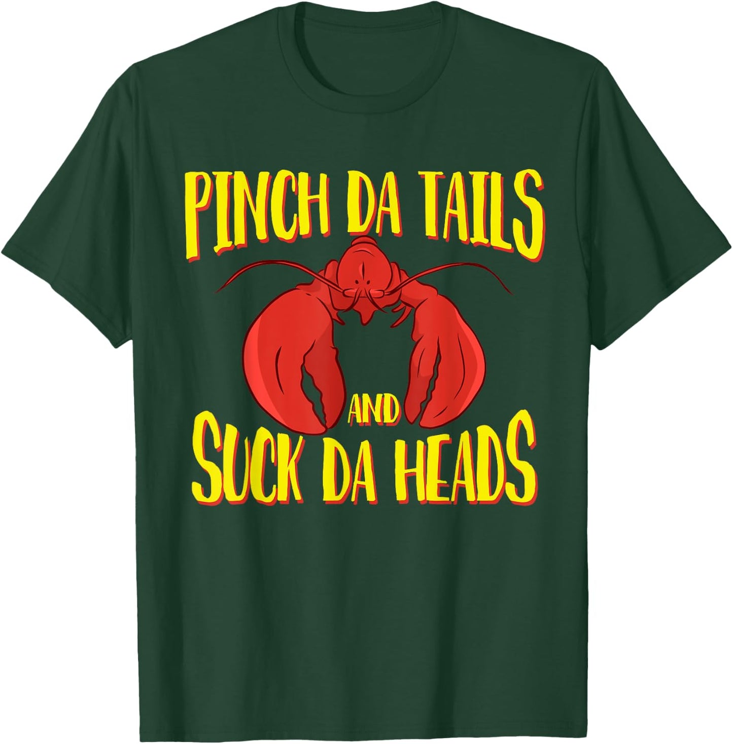 Pinch da tails Suck da Heads Cajun Crawfish Lovers Crayfish T-Shirt - T-Shirt | Forest