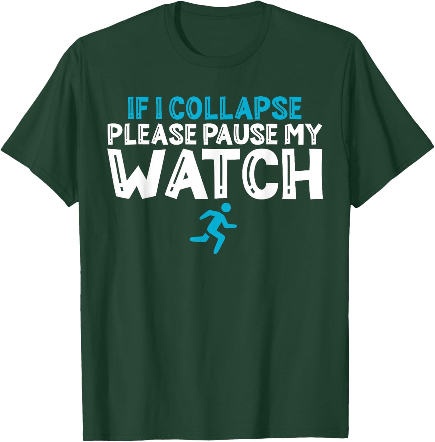If i collapse please pause my watch Marathon Runner Running T-Shirt - T-Shirt | Forest