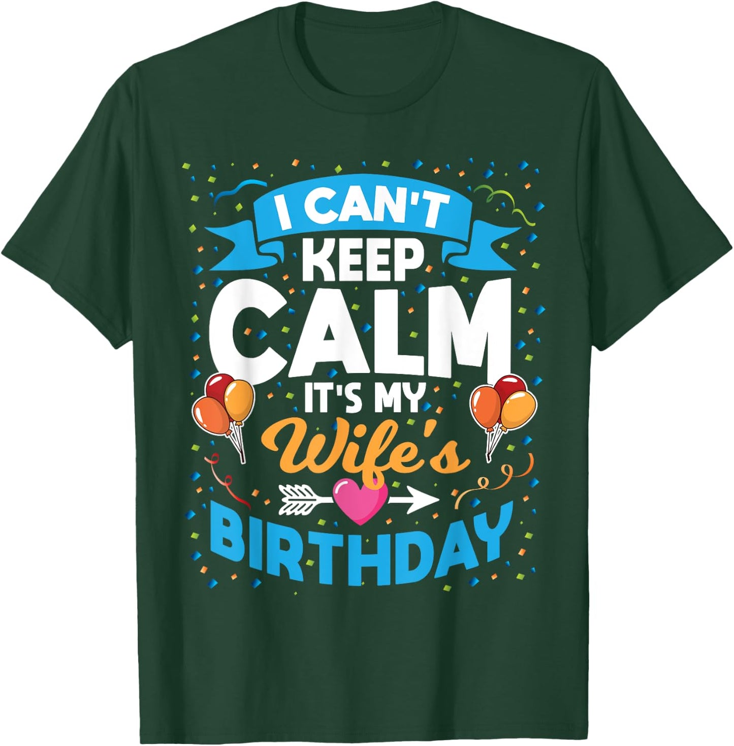 I Can't Keep Calm It's My Wife Birthday T-Shirt - T-Shirt | Forest