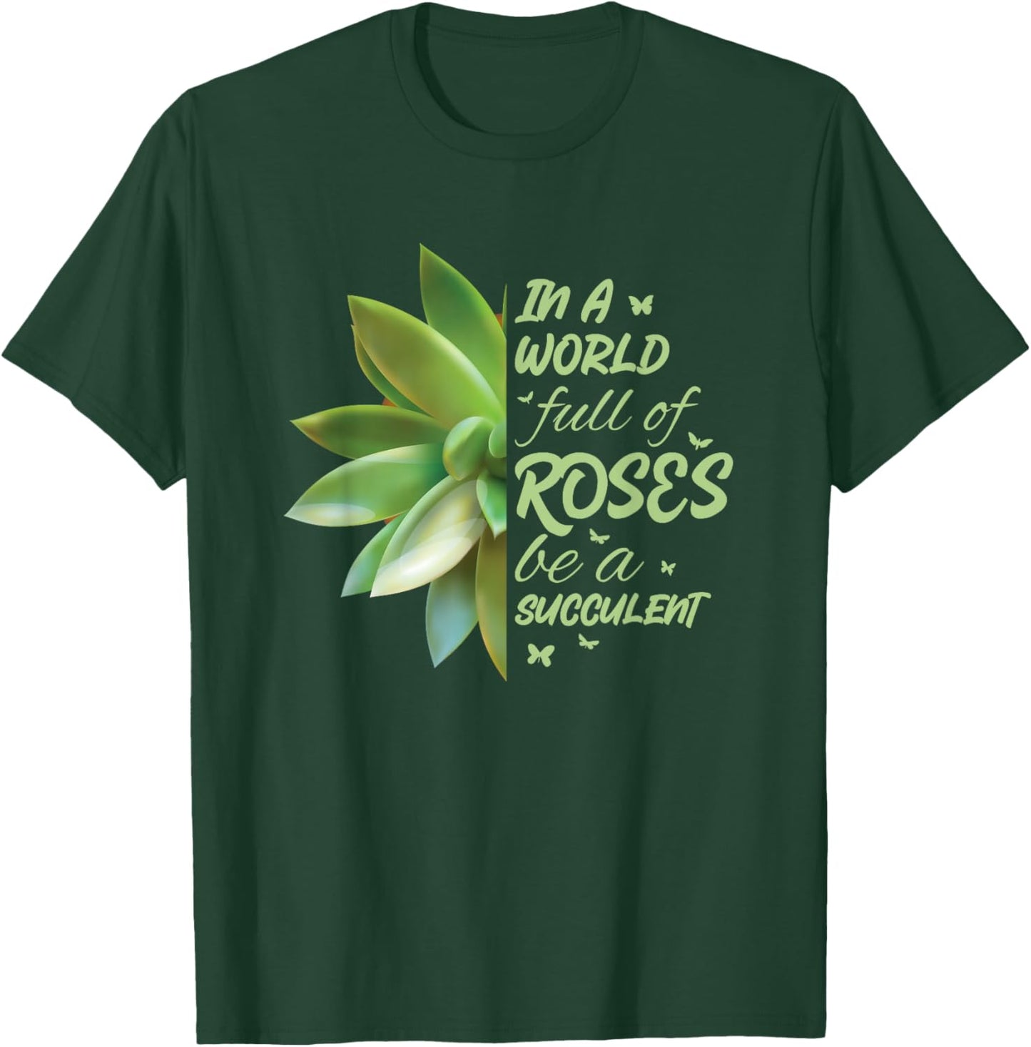 In A World Full Of Roses Be A Succulent Cactus T-Shirt - T-Shirt | Forest
