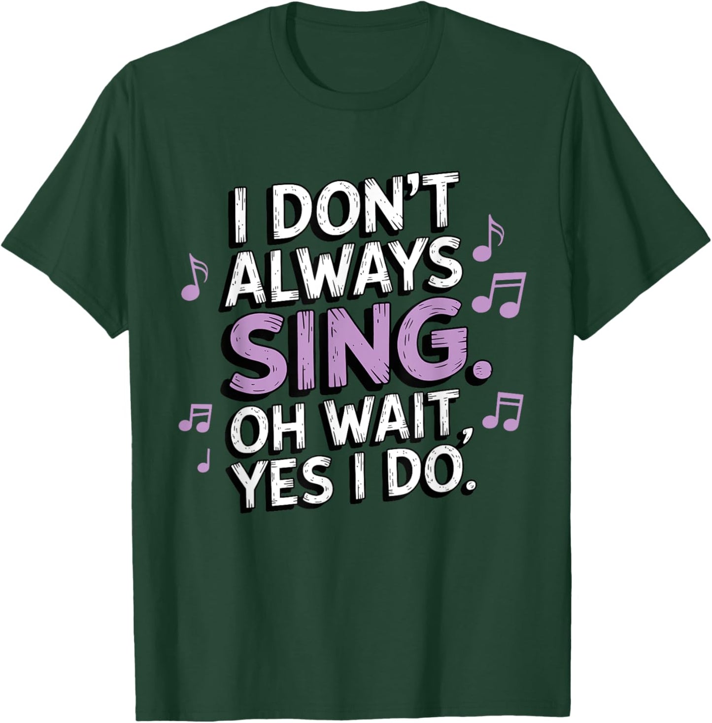 I Don't Always Sing Oh Wait Yes I Do Musical Theatre T-Shirt - T-Shirt | Forest