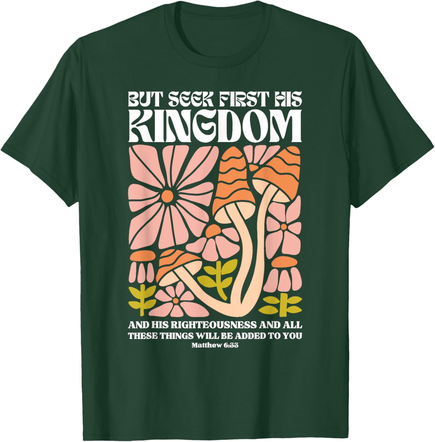 But Seek First His Kingdom And His Righteousness Matthew 6:3 T-Shirt - T-Shirt | Forest