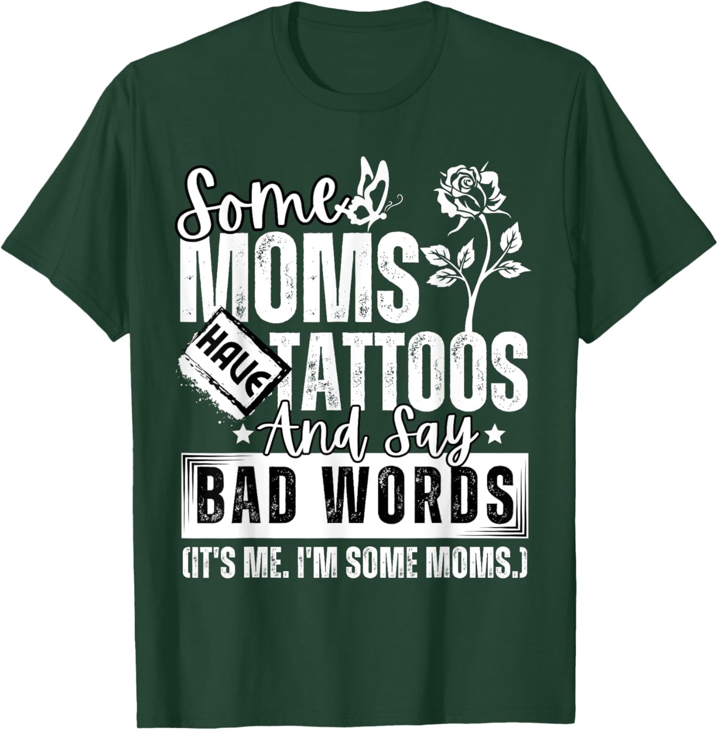 Some Moms Have Tattoos and Say Bad Words It's Proud Me Funny T-Shirt - T-Shirt | Forest